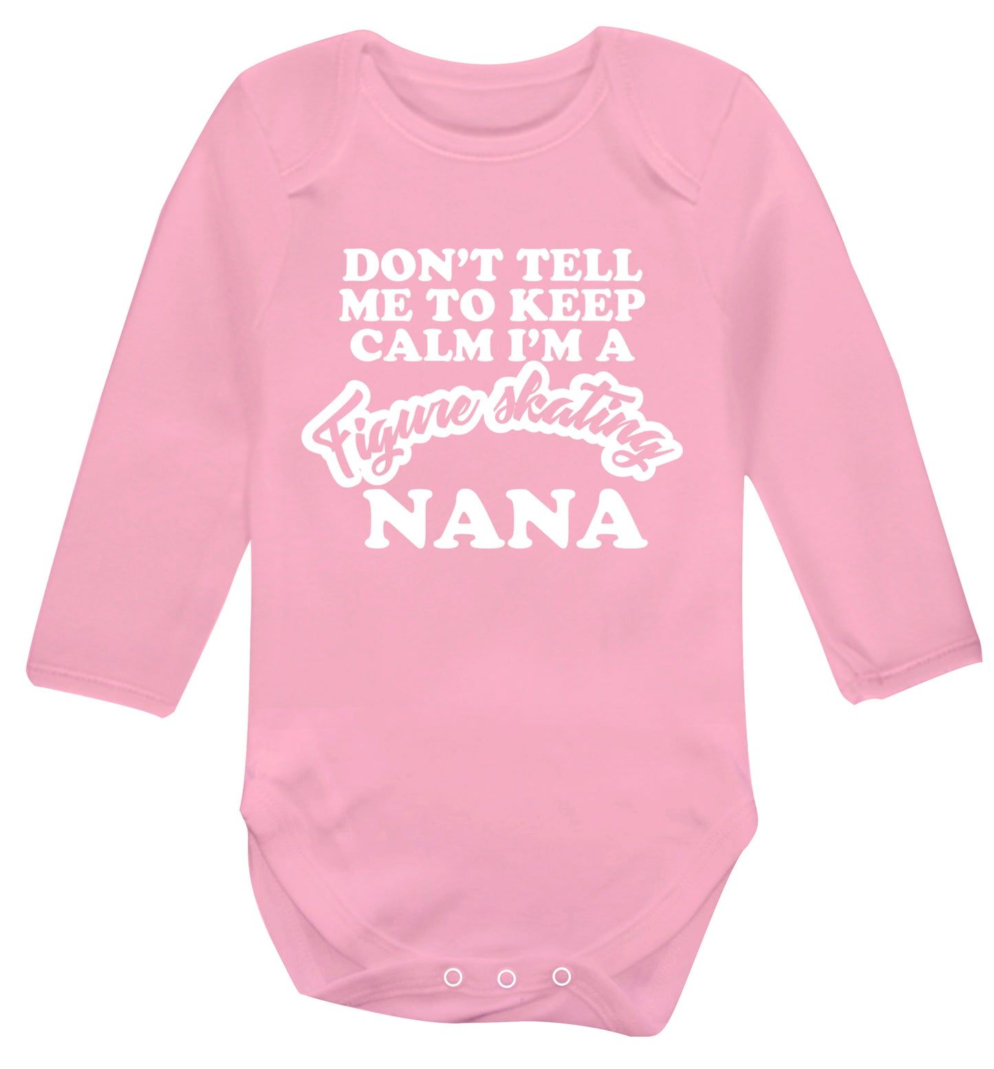 Don't tell me to keep calm I'm a figure skating nana Baby Vest long sleeved pale pink 6-12 months