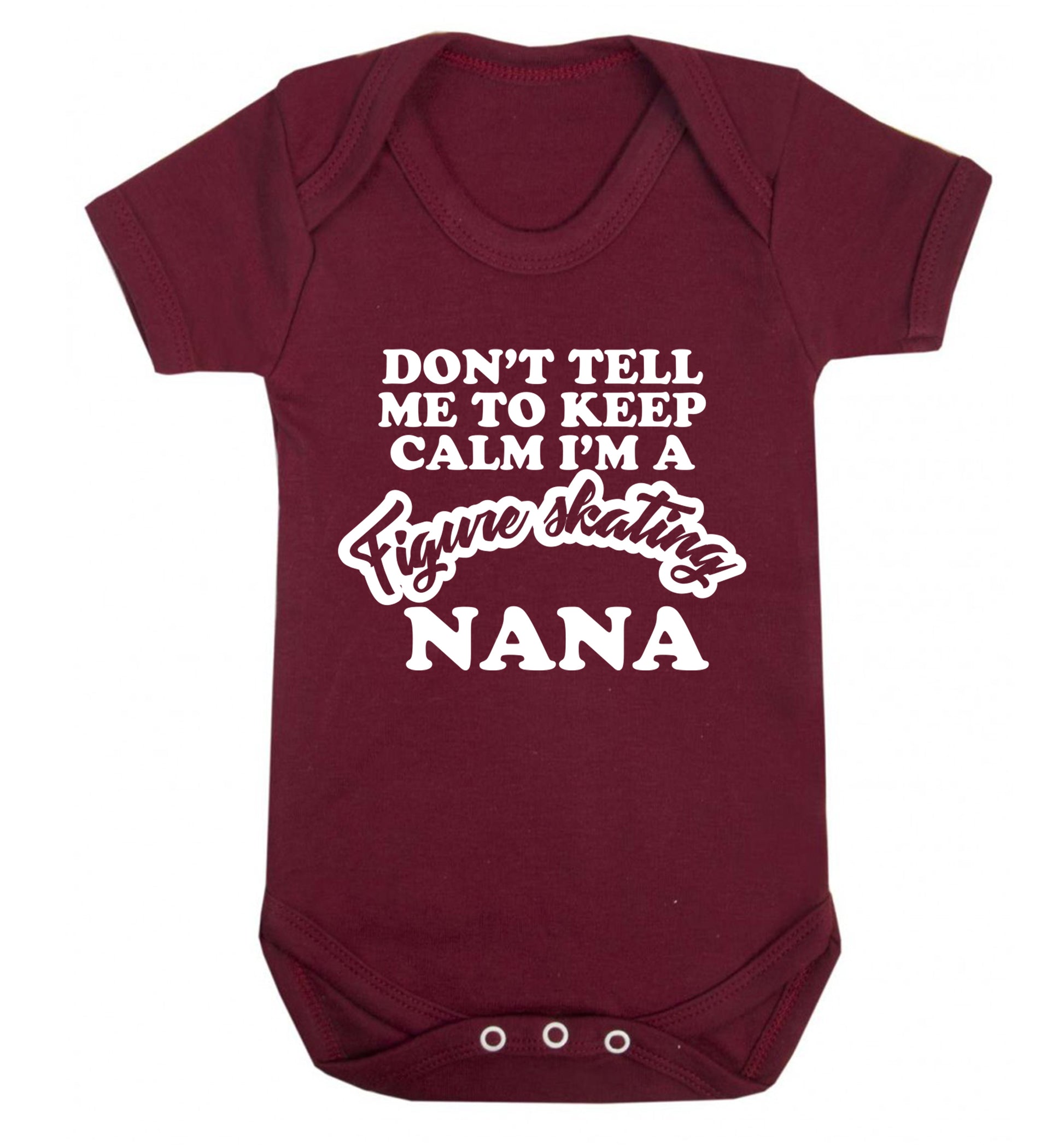 Don't tell me to keep calm I'm a figure skating nana Baby Vest maroon 18-24 months