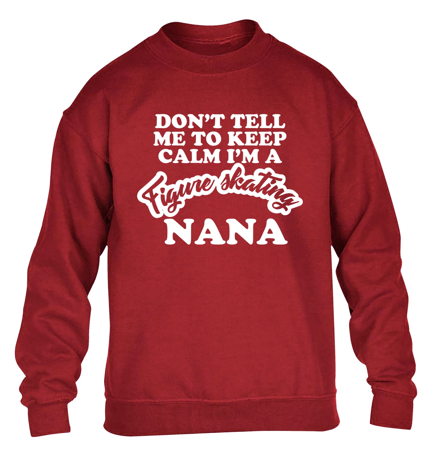 Don't tell me to keep calm I'm a figure skating nana children's grey sweater 12-14 Years