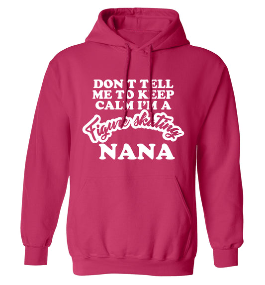 Don't tell me to keep calm I'm a figure skating nana adults unisexpink hoodie 2XL