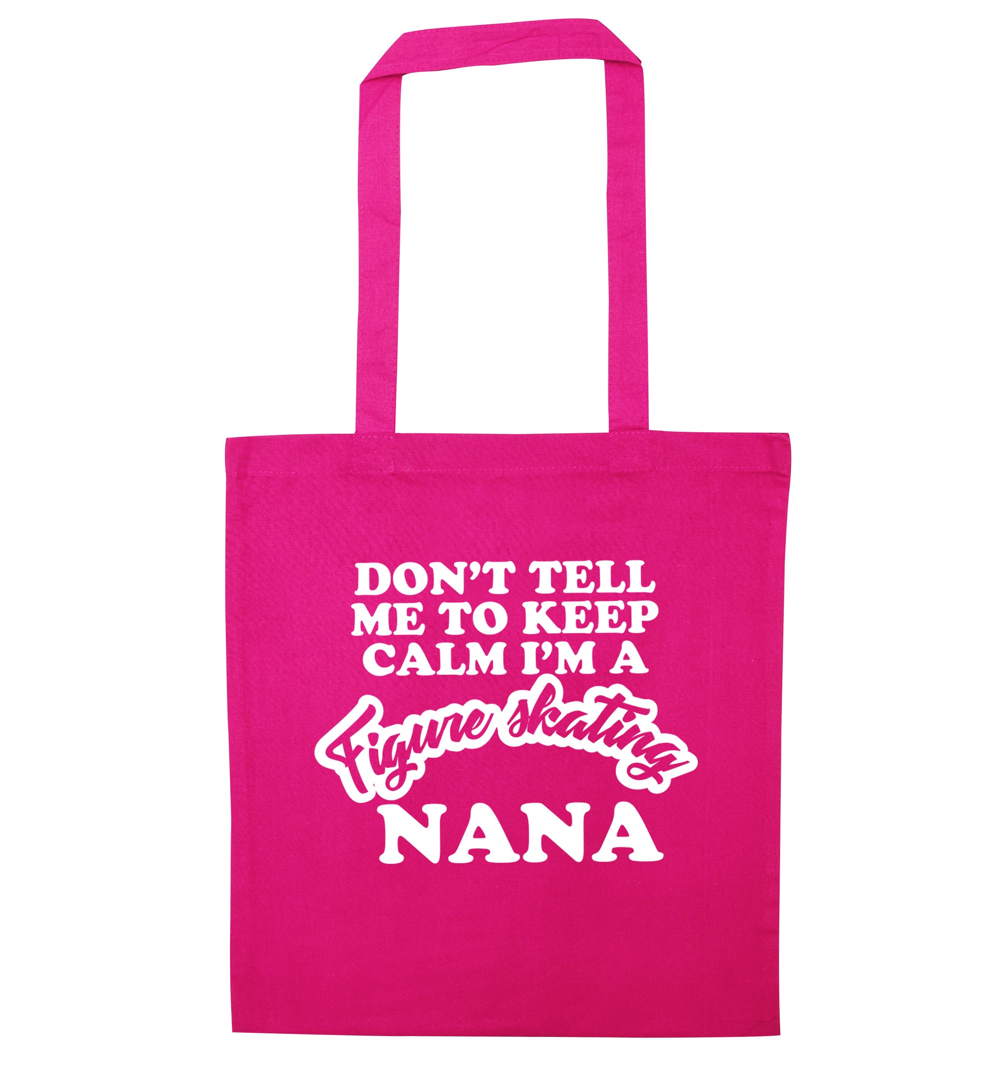 Don't tell me to keep calm I'm a figure skating nana pink tote bag