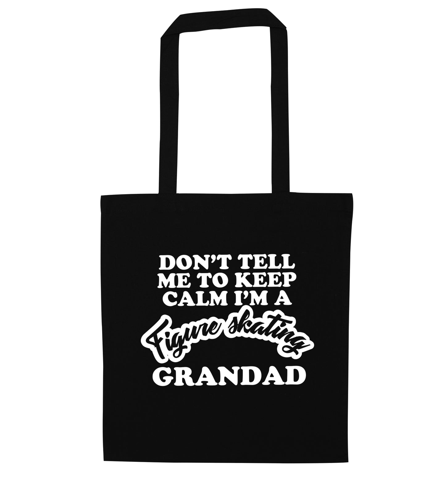 Don't tell me to keep calm I'm a figure skating grandad black tote bag