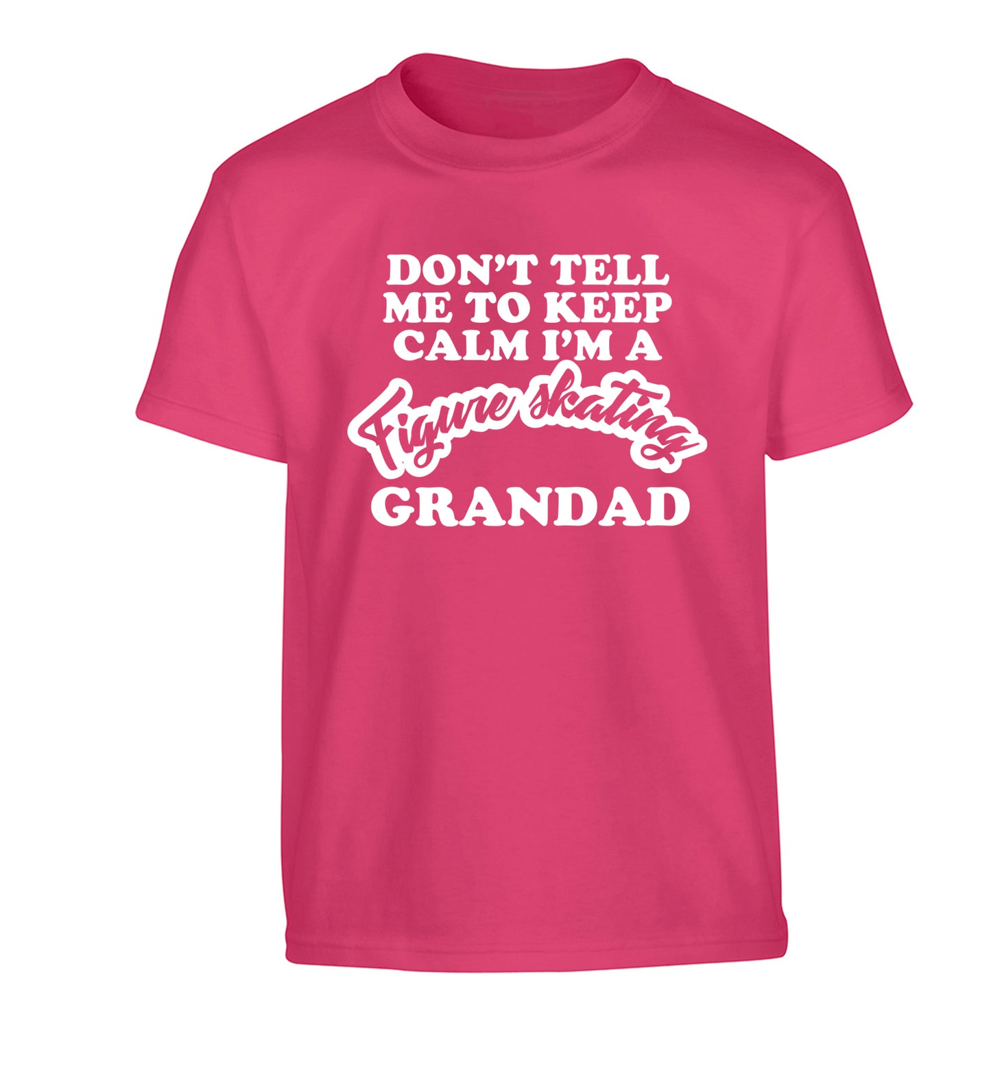 Don't tell me to keep calm I'm a figure skating grandad Children's pink Tshirt 12-14 Years