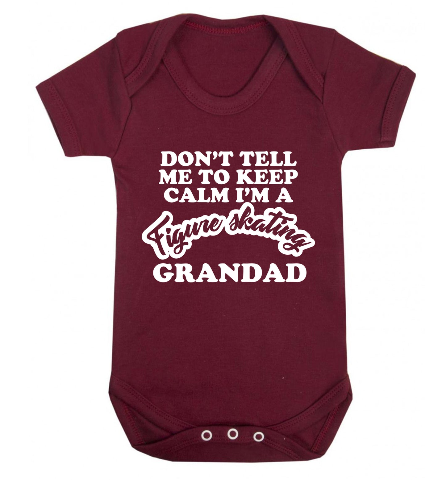 Don't tell me to keep calm I'm a figure skating grandad Baby Vest maroon 18-24 months
