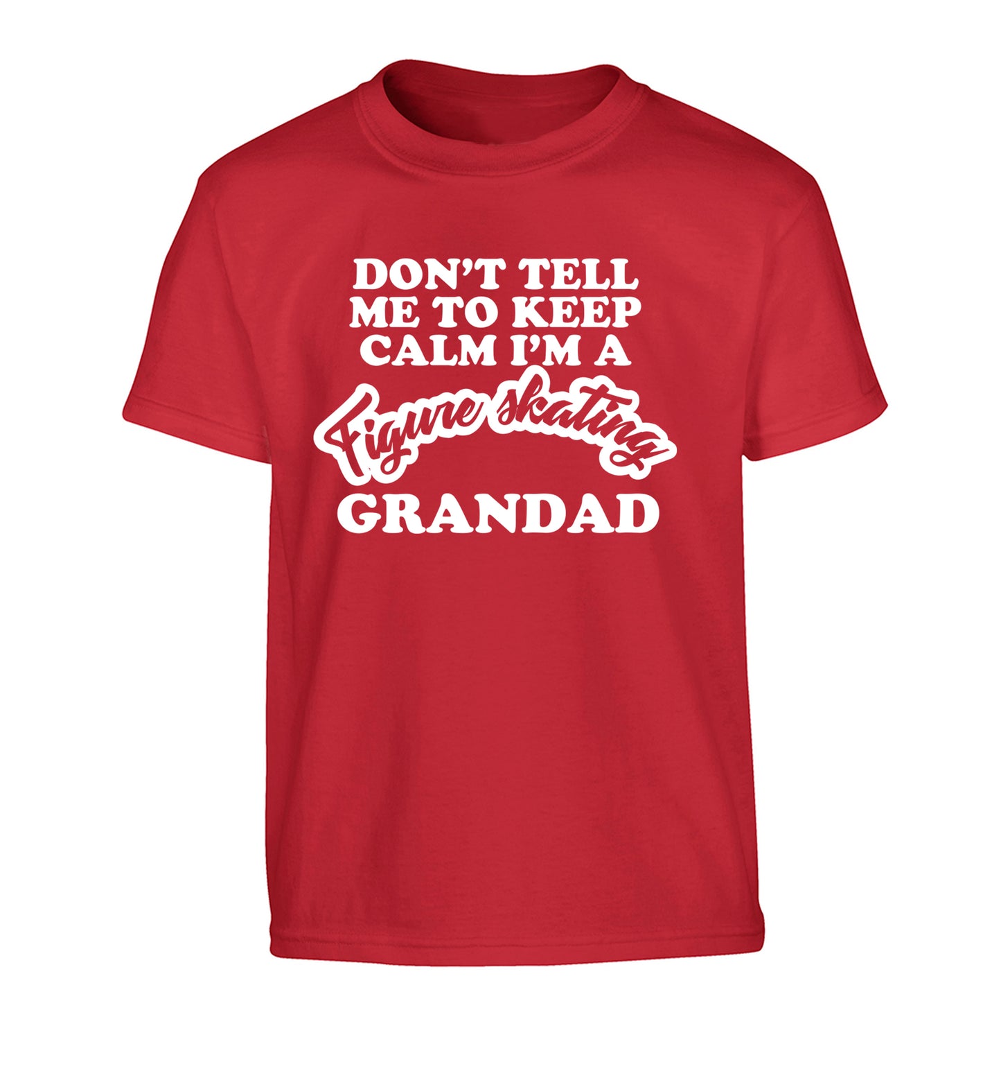 Don't tell me to keep calm I'm a figure skating grandad Children's red Tshirt 12-14 Years