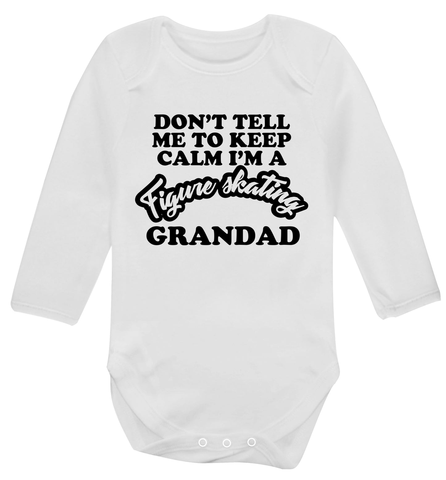 Don't tell me to keep calm I'm a figure skating grandad Baby Vest long sleeved white 6-12 months