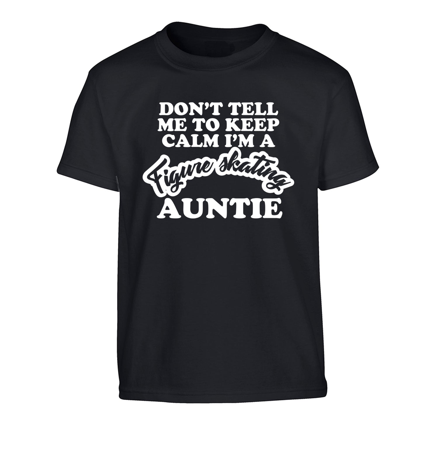 Don't tell me to keep calm I'm a figure skating auntie Children's black Tshirt 12-14 Years