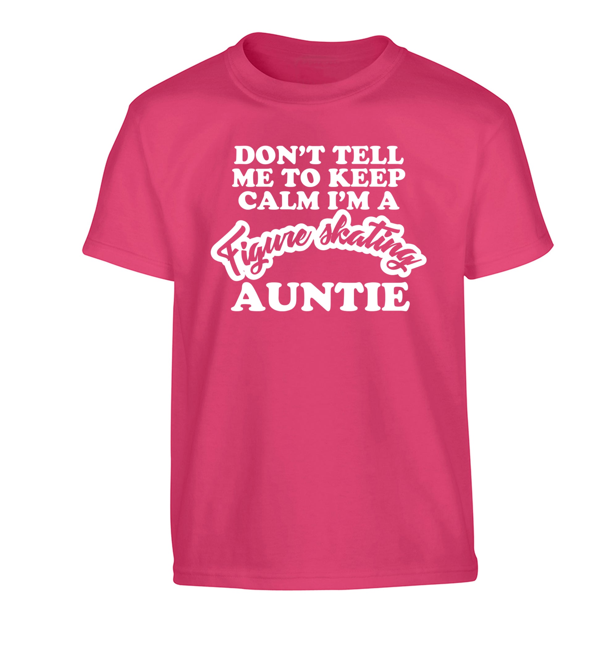 Don't tell me to keep calm I'm a figure skating auntie Children's pink Tshirt 12-14 Years
