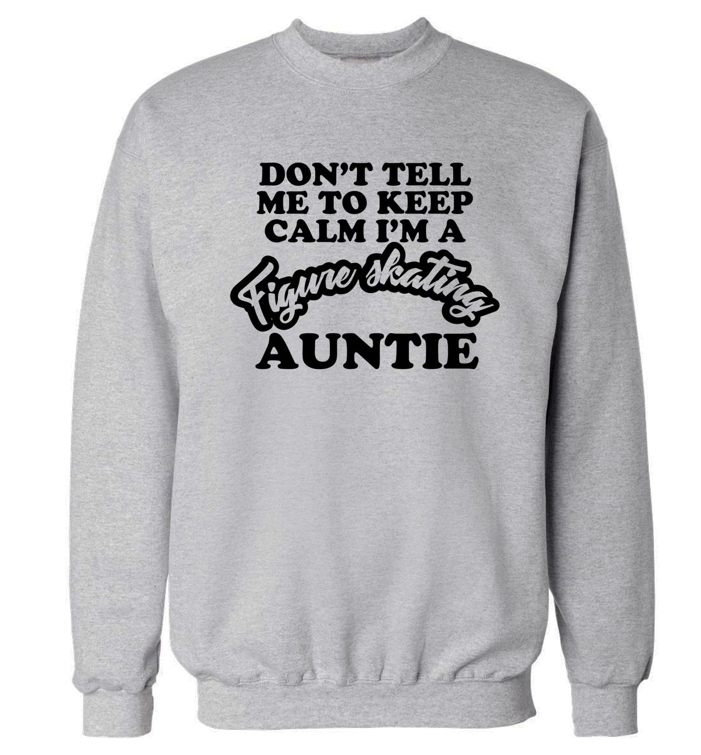 Don't tell me to keep calm I'm a figure skating auntie Adult's unisexgrey Sweater 2XL