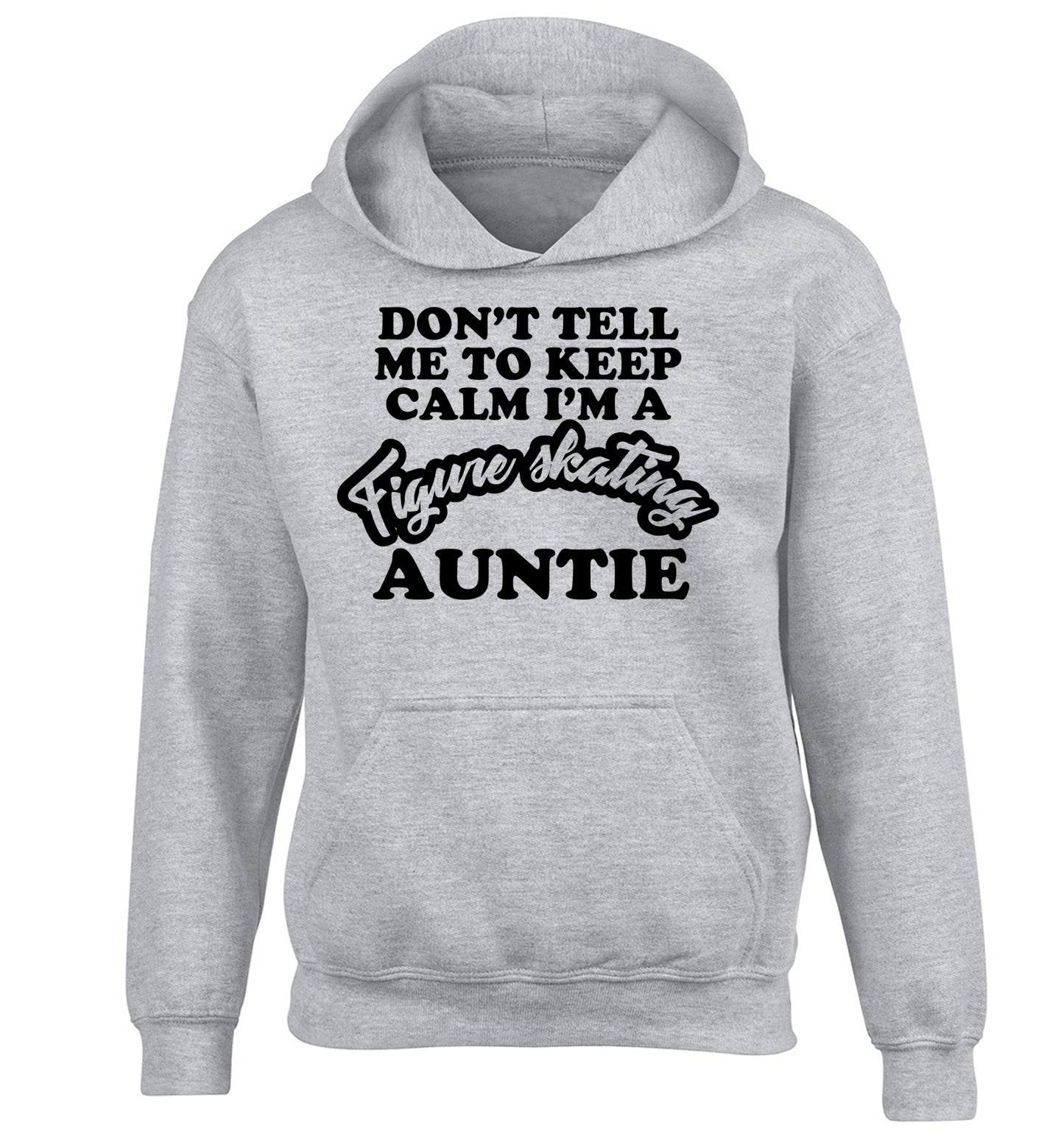 Don't tell me to keep calm I'm a figure skating auntie children's grey hoodie 12-14 Years