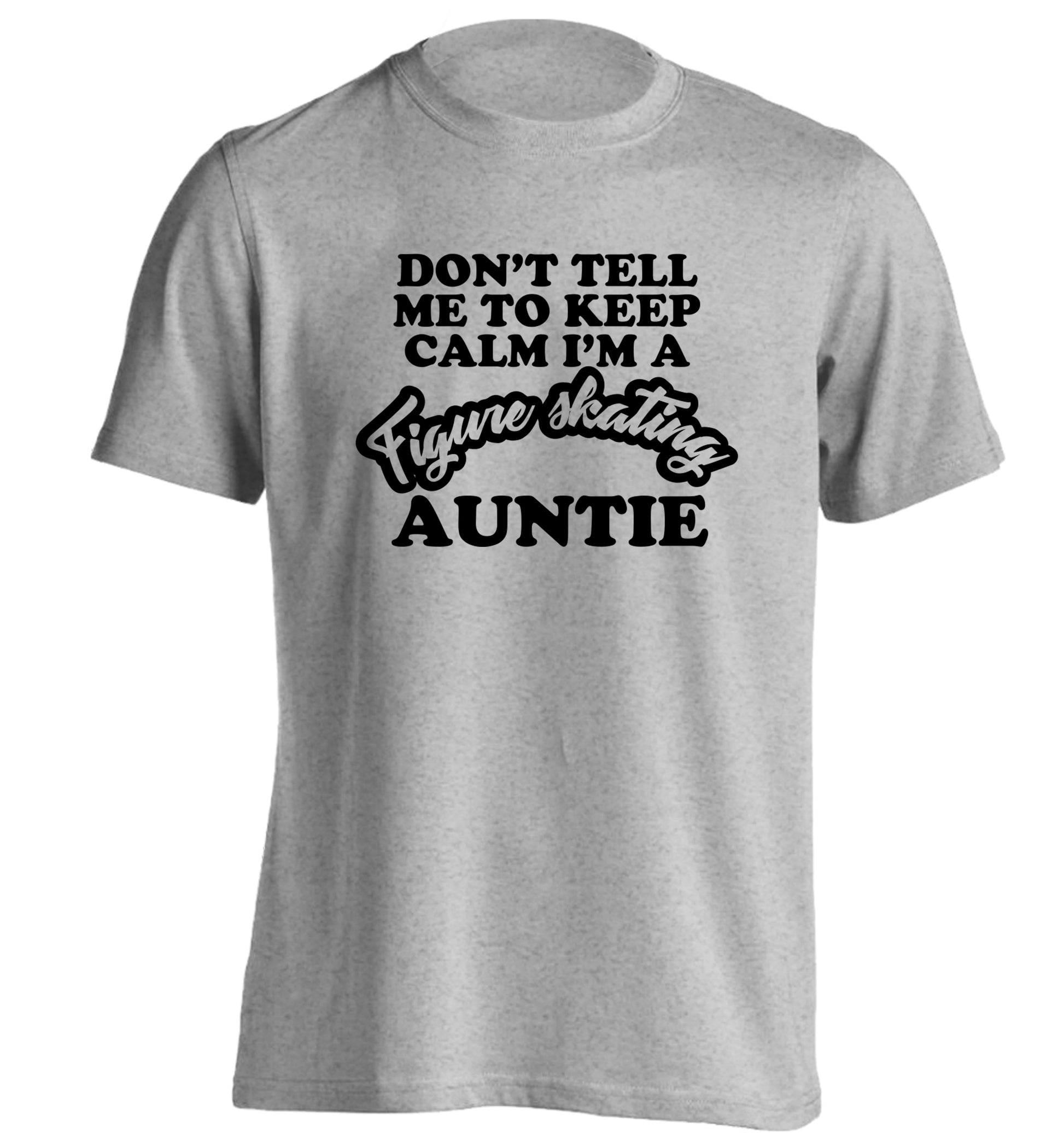 Don't tell me to keep calm I'm a figure skating auntie adults unisexgrey Tshirt 2XL
