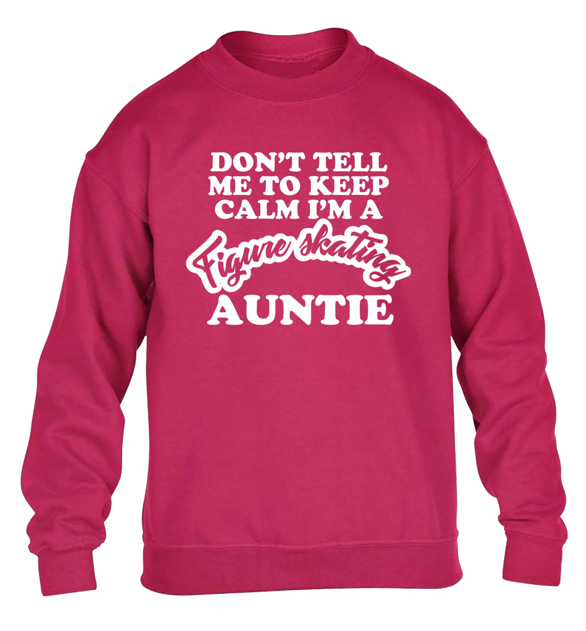 Don't tell me to keep calm I'm a figure skating auntie children's pink sweater 12-14 Years