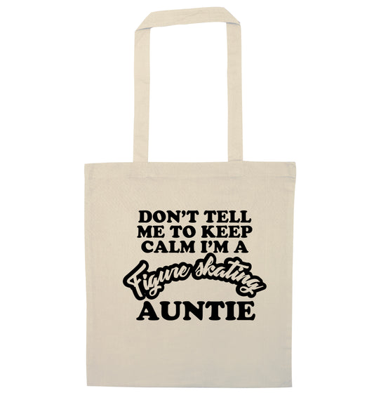 Don't tell me to keep calm I'm a figure skating auntie natural tote bag