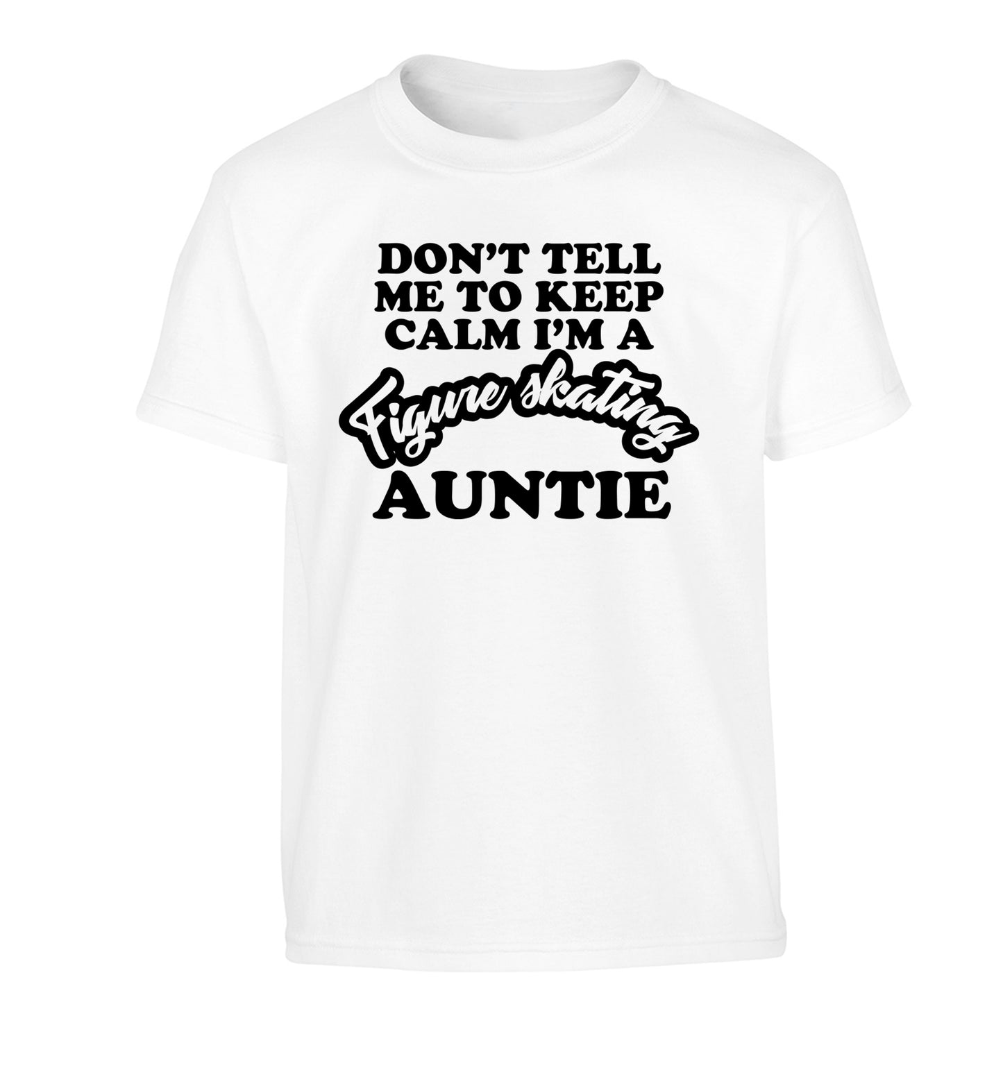 Don't tell me to keep calm I'm a figure skating auntie Children's white Tshirt 12-14 Years