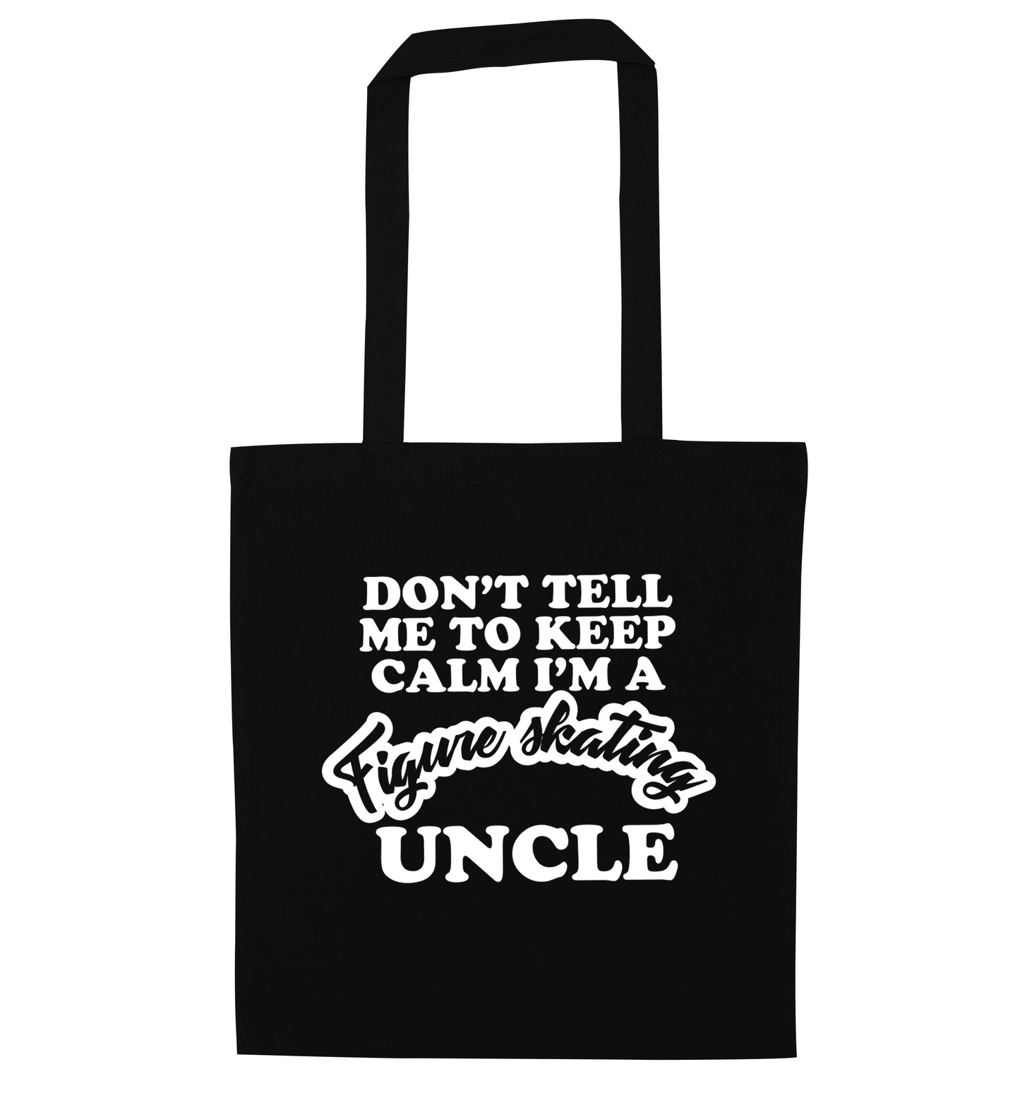 Don't tell me to keep calm I'm a figure skating uncle black tote bag