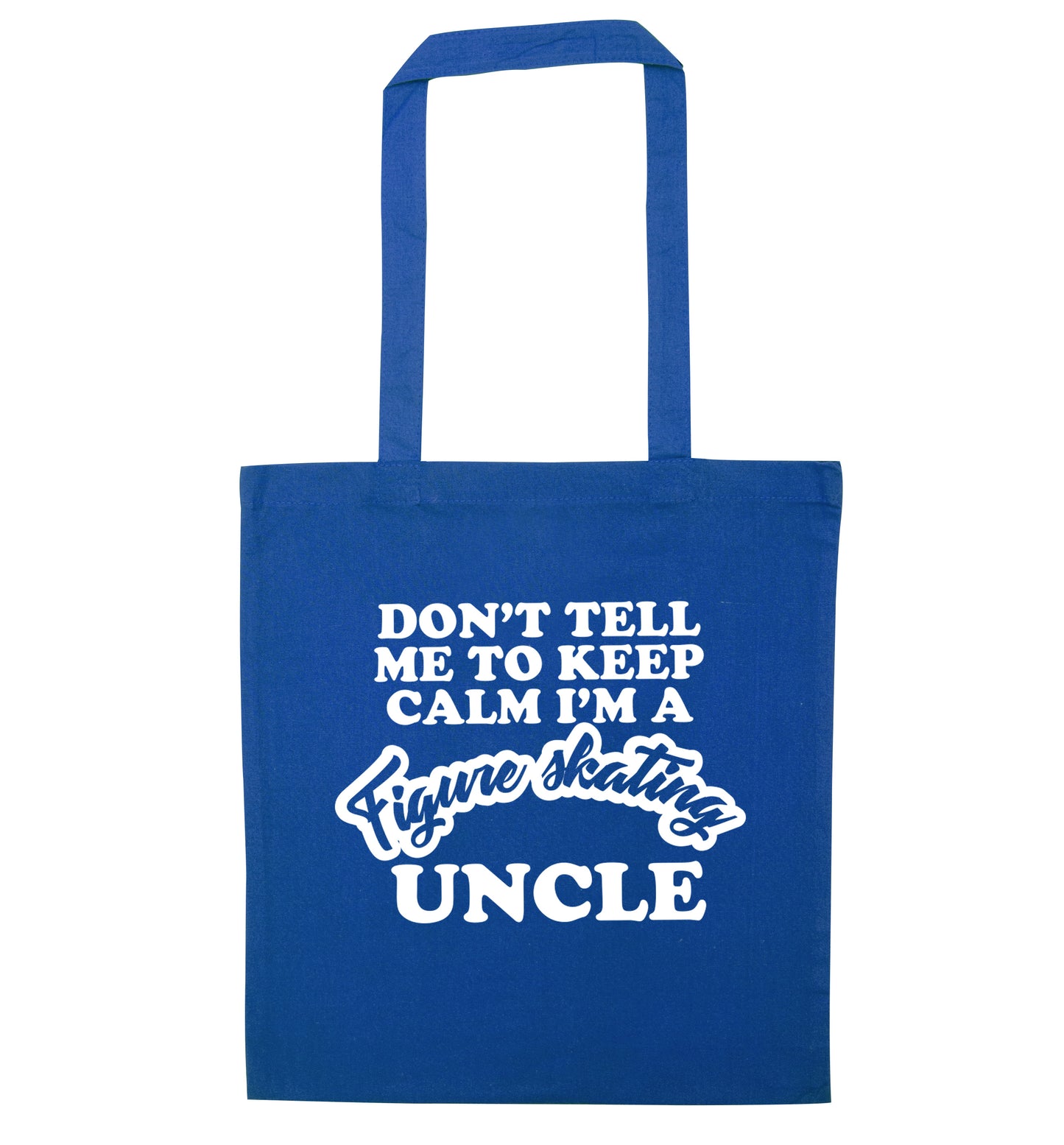 Don't tell me to keep calm I'm a figure skating uncle blue tote bag