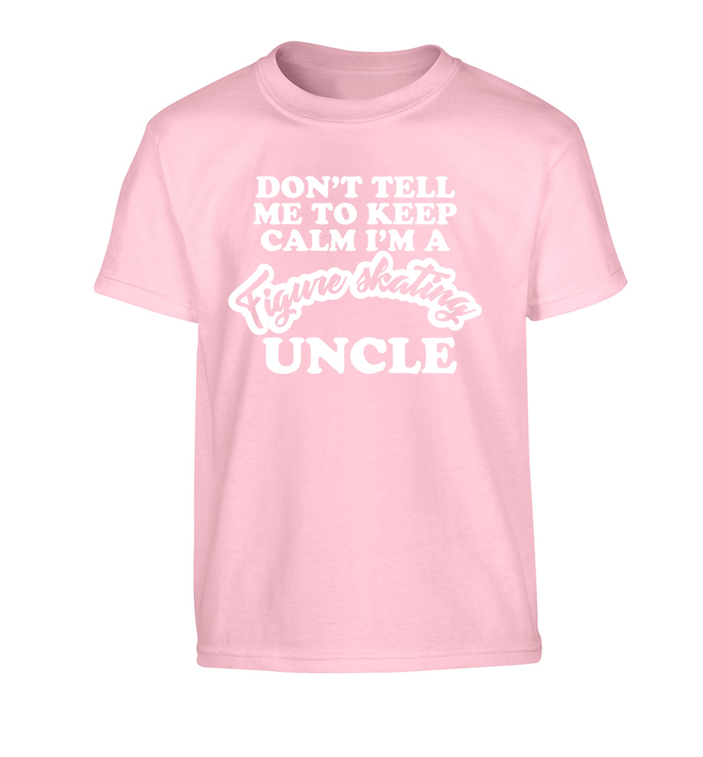 Don't tell me to keep calm I'm a figure skating uncle Children's light pink Tshirt 12-14 Years