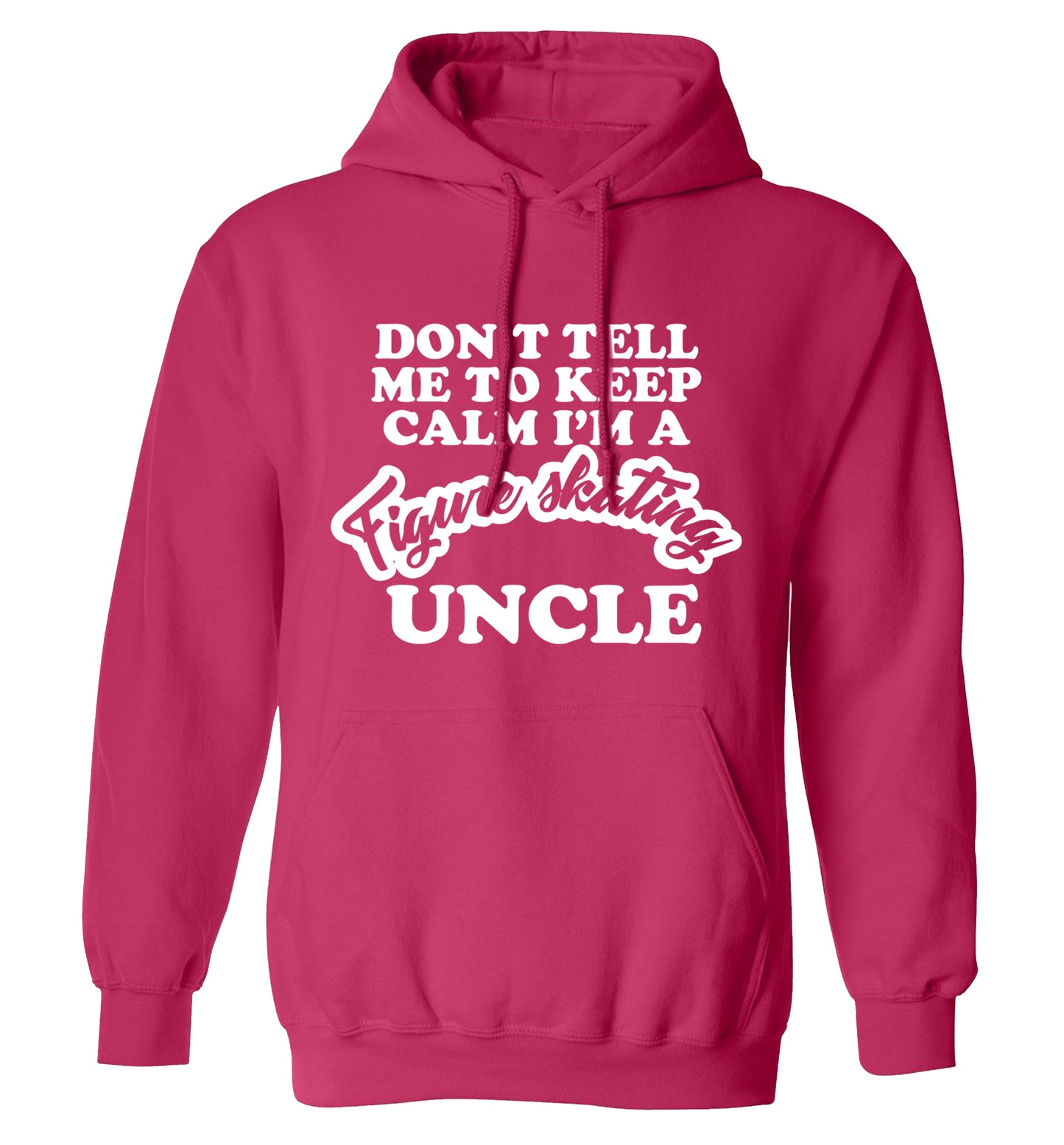 Don't tell me to keep calm I'm a figure skating uncle adults unisexpink hoodie 2XL