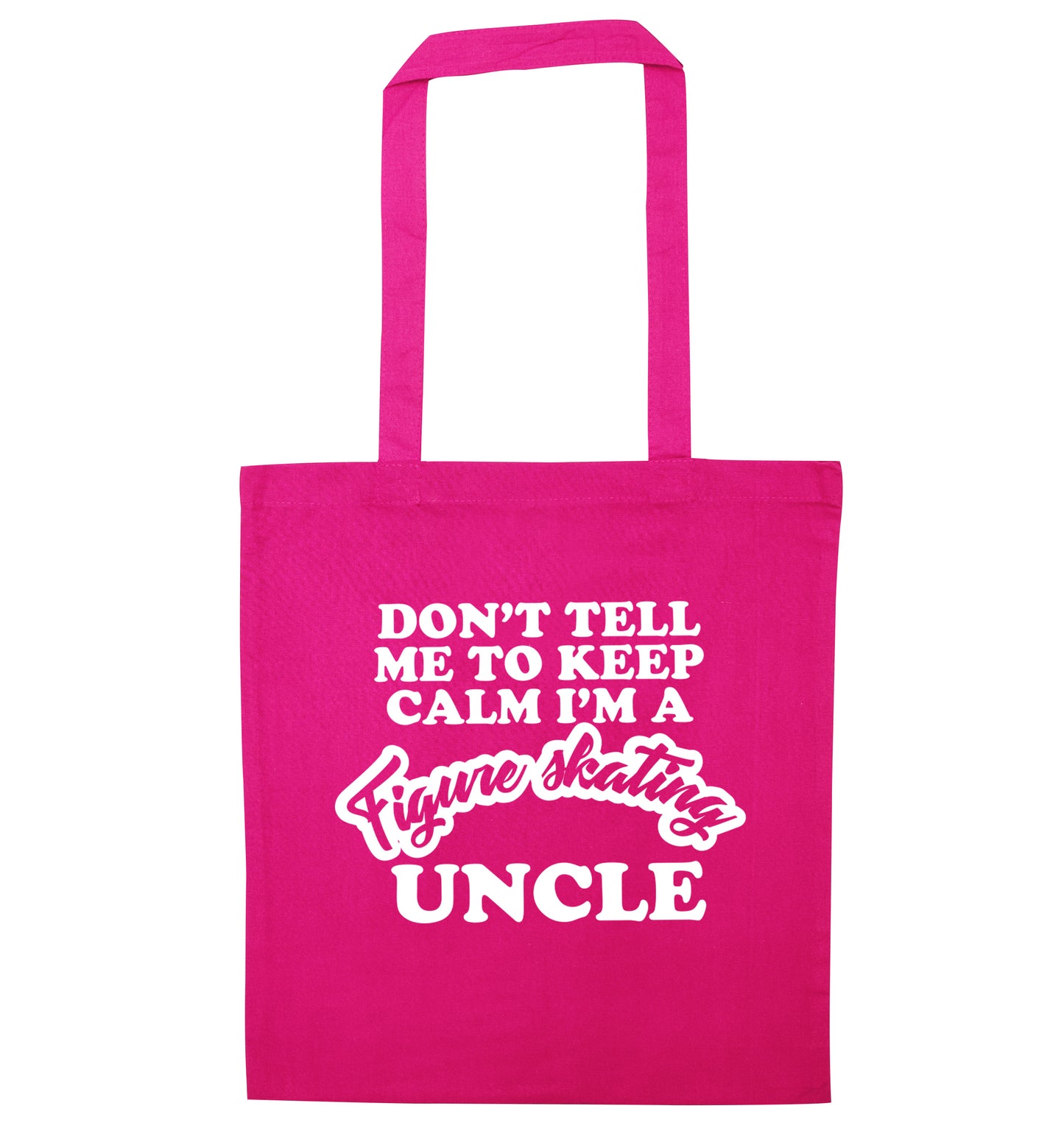 Don't tell me to keep calm I'm a figure skating uncle pink tote bag
