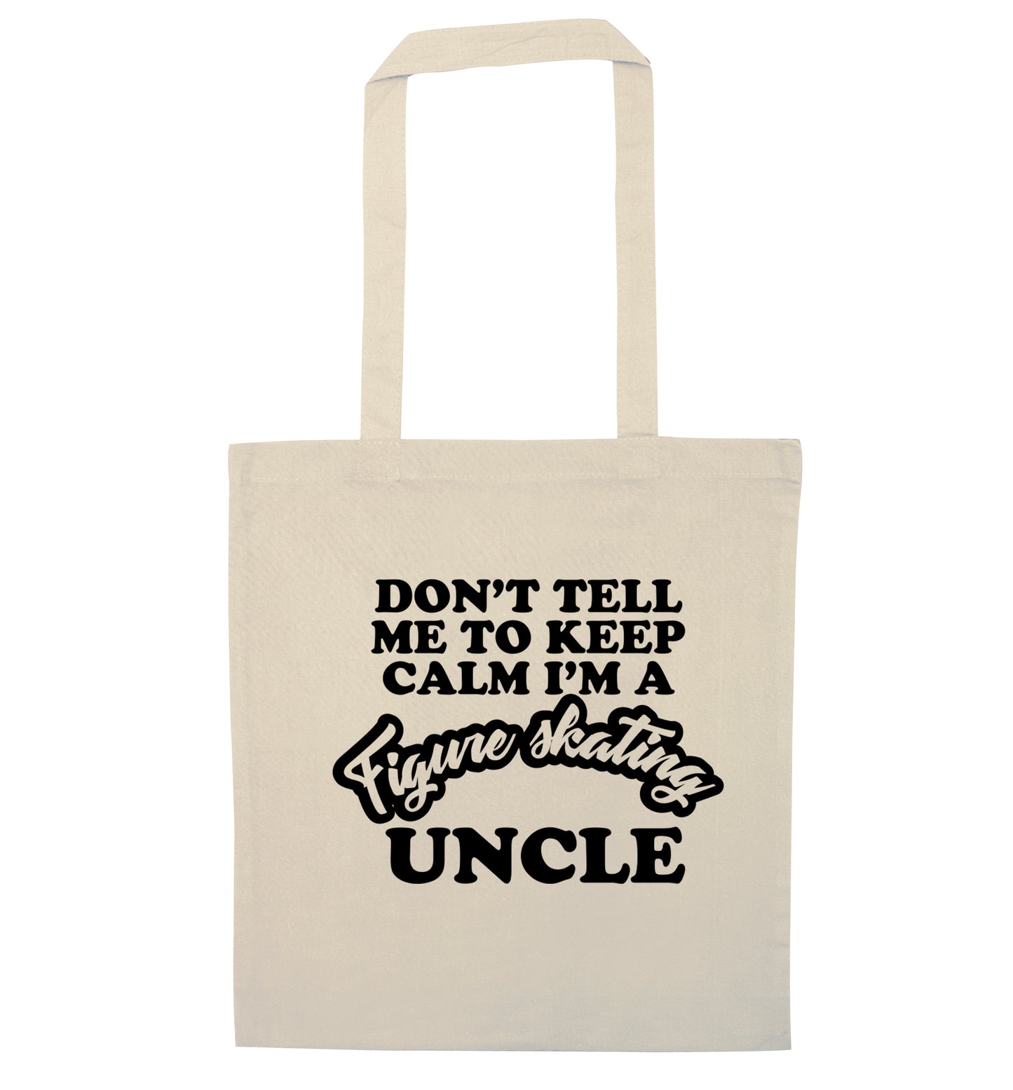 Don't tell me to keep calm I'm a figure skating uncle natural tote bag
