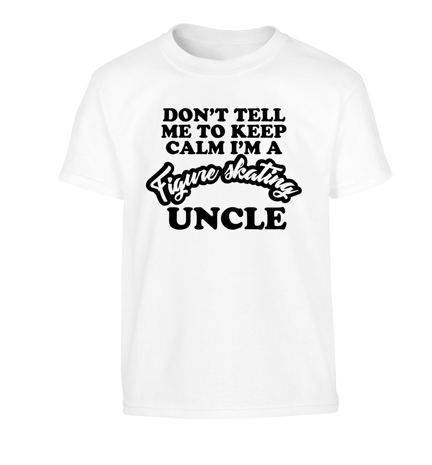 Don't tell me to keep calm I'm a figure skating uncle Children's white Tshirt 12-14 Years