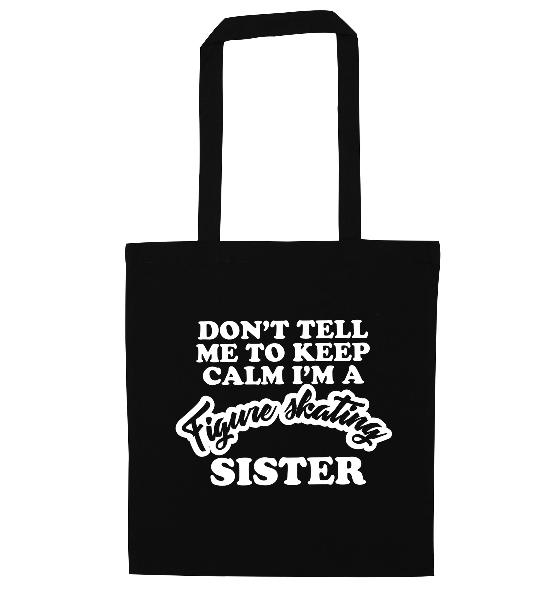 Don't tell me to keep calm I'm a figure skating sister black tote bag