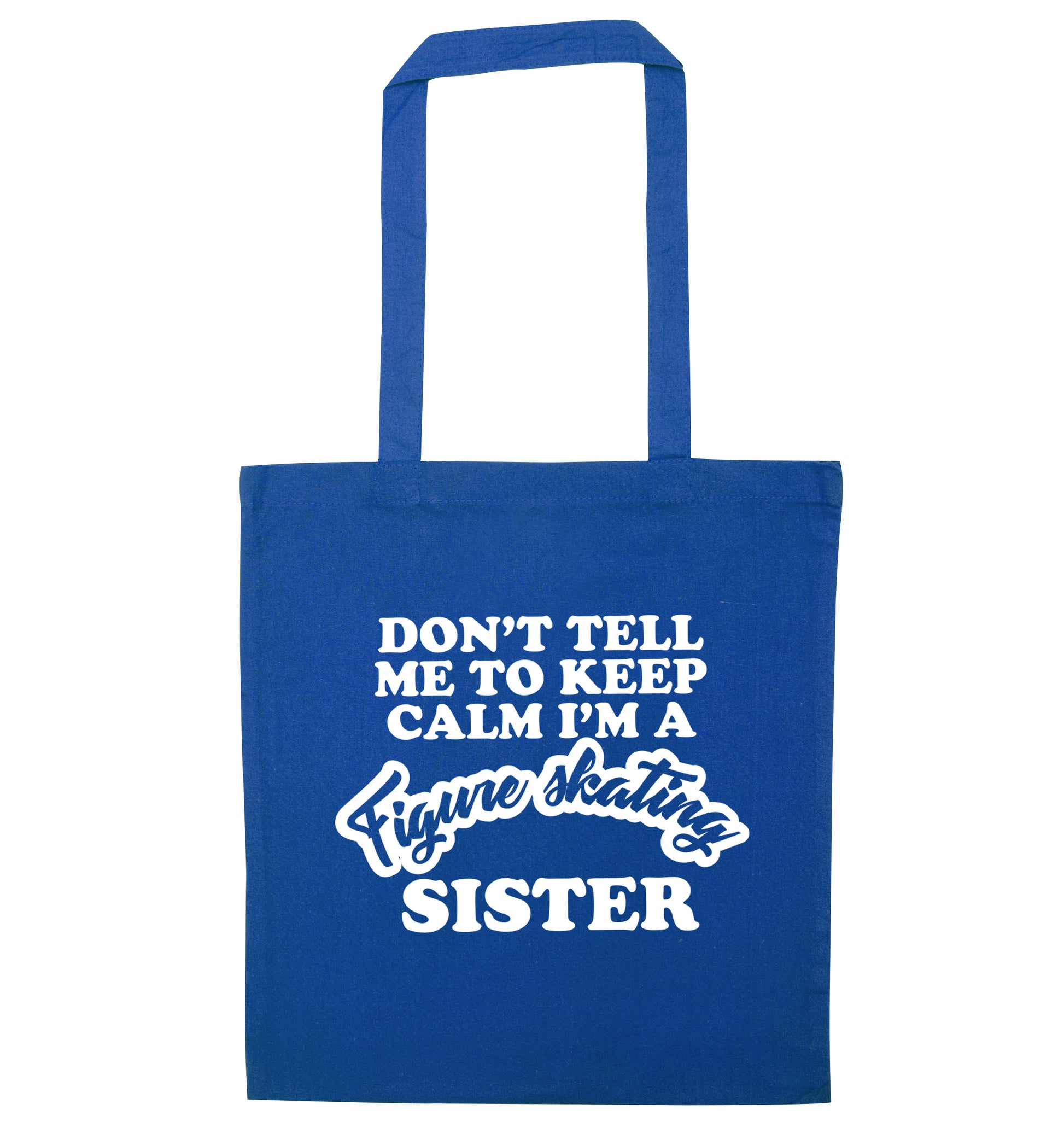 Don't tell me to keep calm I'm a figure skating sister blue tote bag