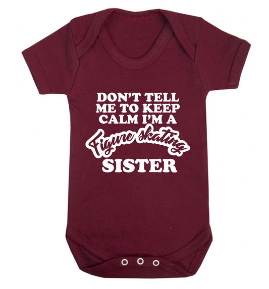 Don't tell me to keep calm I'm a figure skating sister Baby Vest maroon 18-24 months
