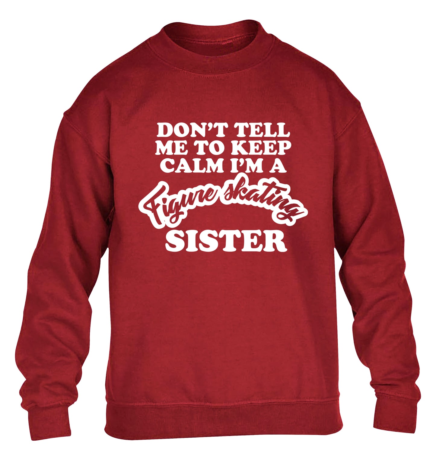 Don't tell me to keep calm I'm a figure skating sister children's grey sweater 12-14 Years