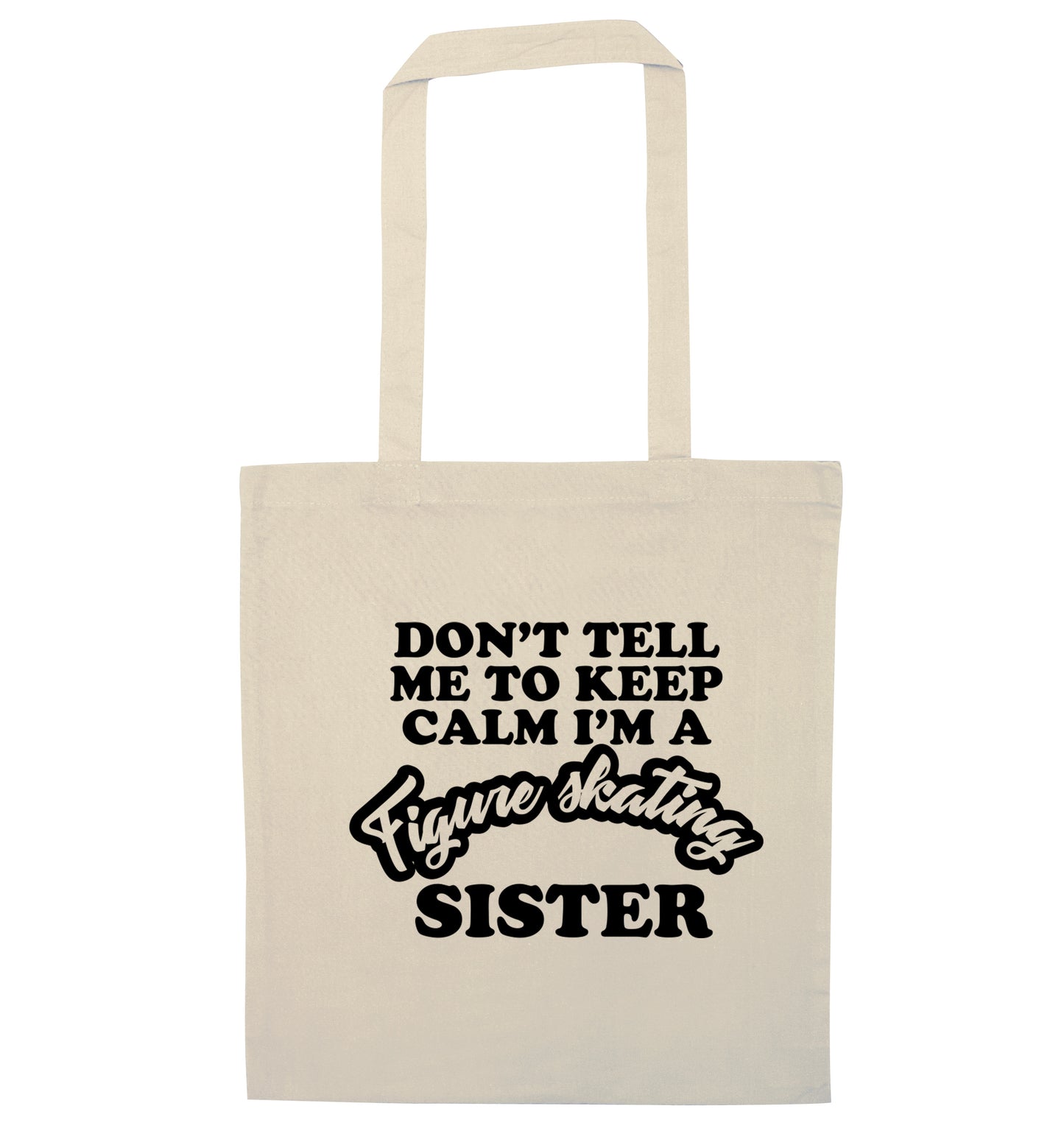 Don't tell me to keep calm I'm a figure skating sister natural tote bag
