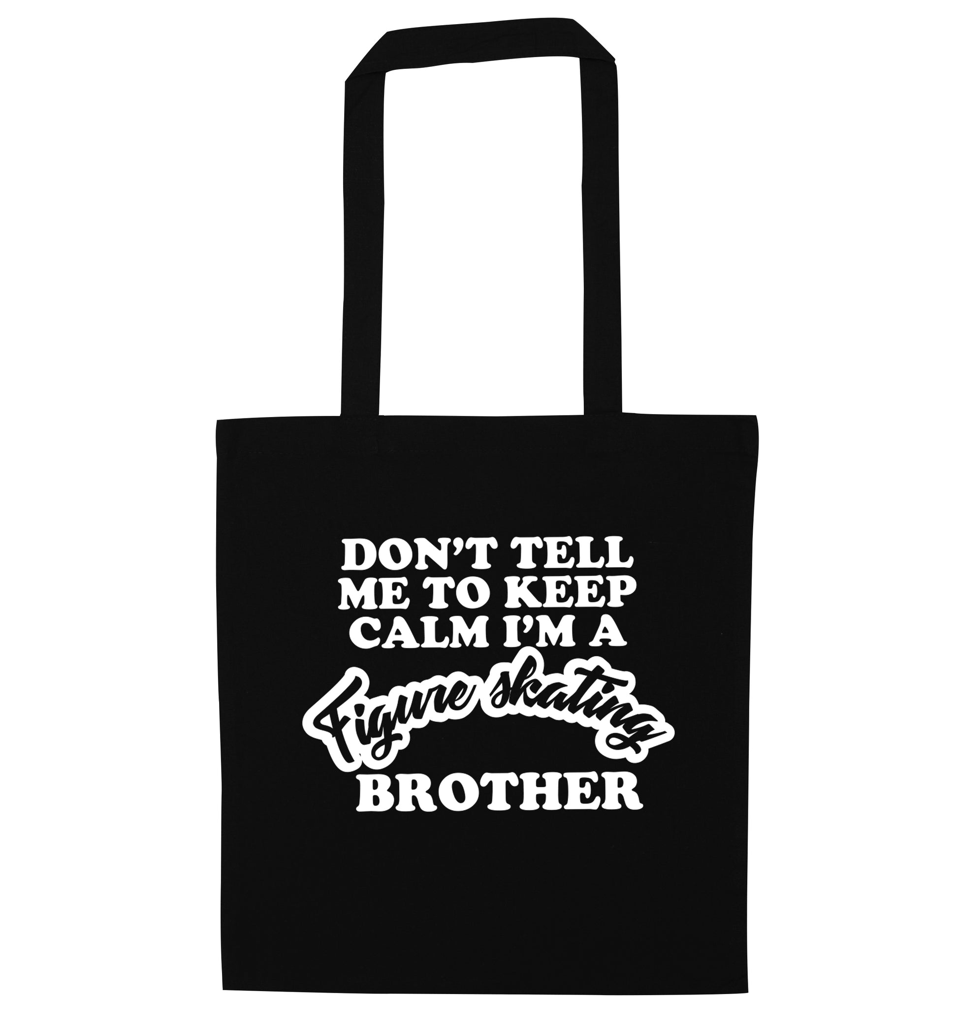 Don't tell me to keep calm I'm a figure skating brother black tote bag