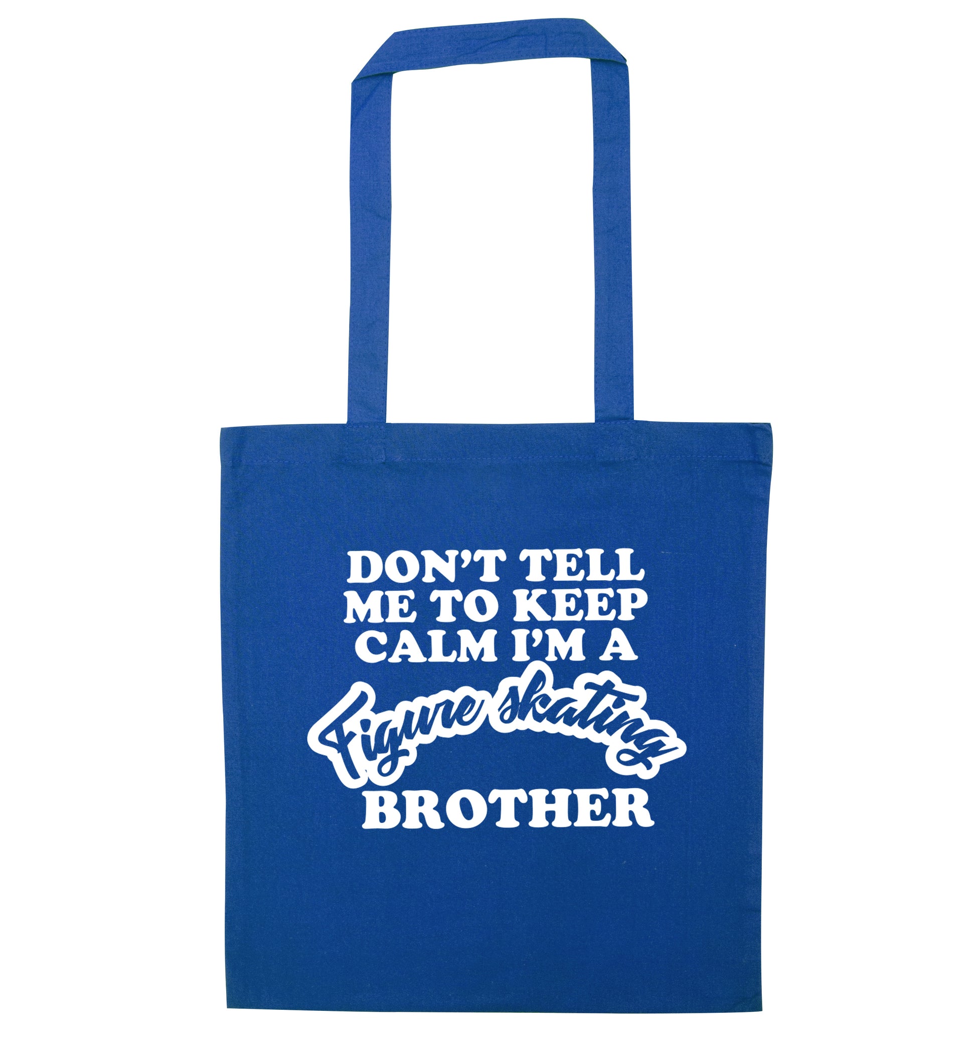 Don't tell me to keep calm I'm a figure skating brother blue tote bag