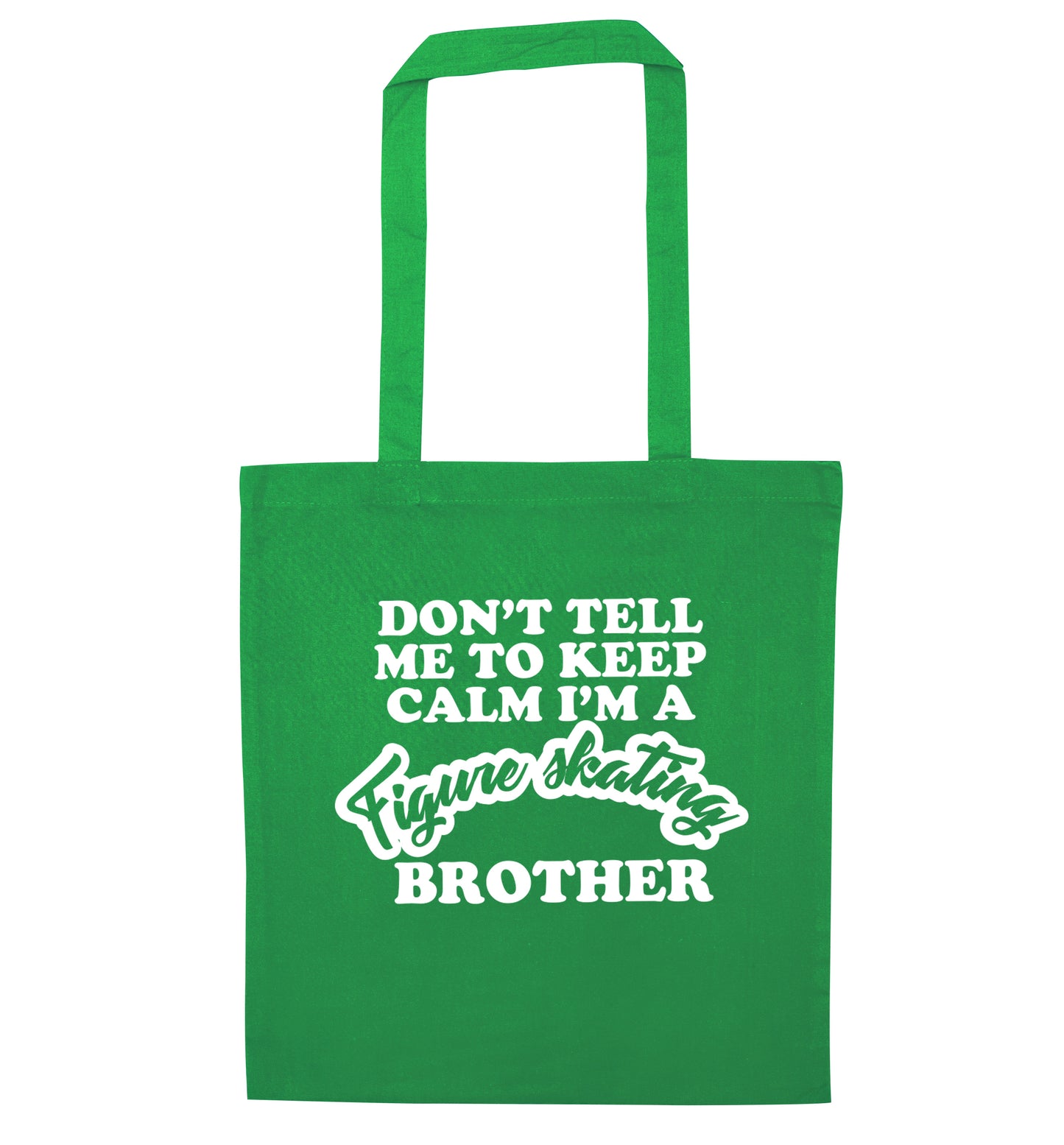 Don't tell me to keep calm I'm a figure skating brother green tote bag