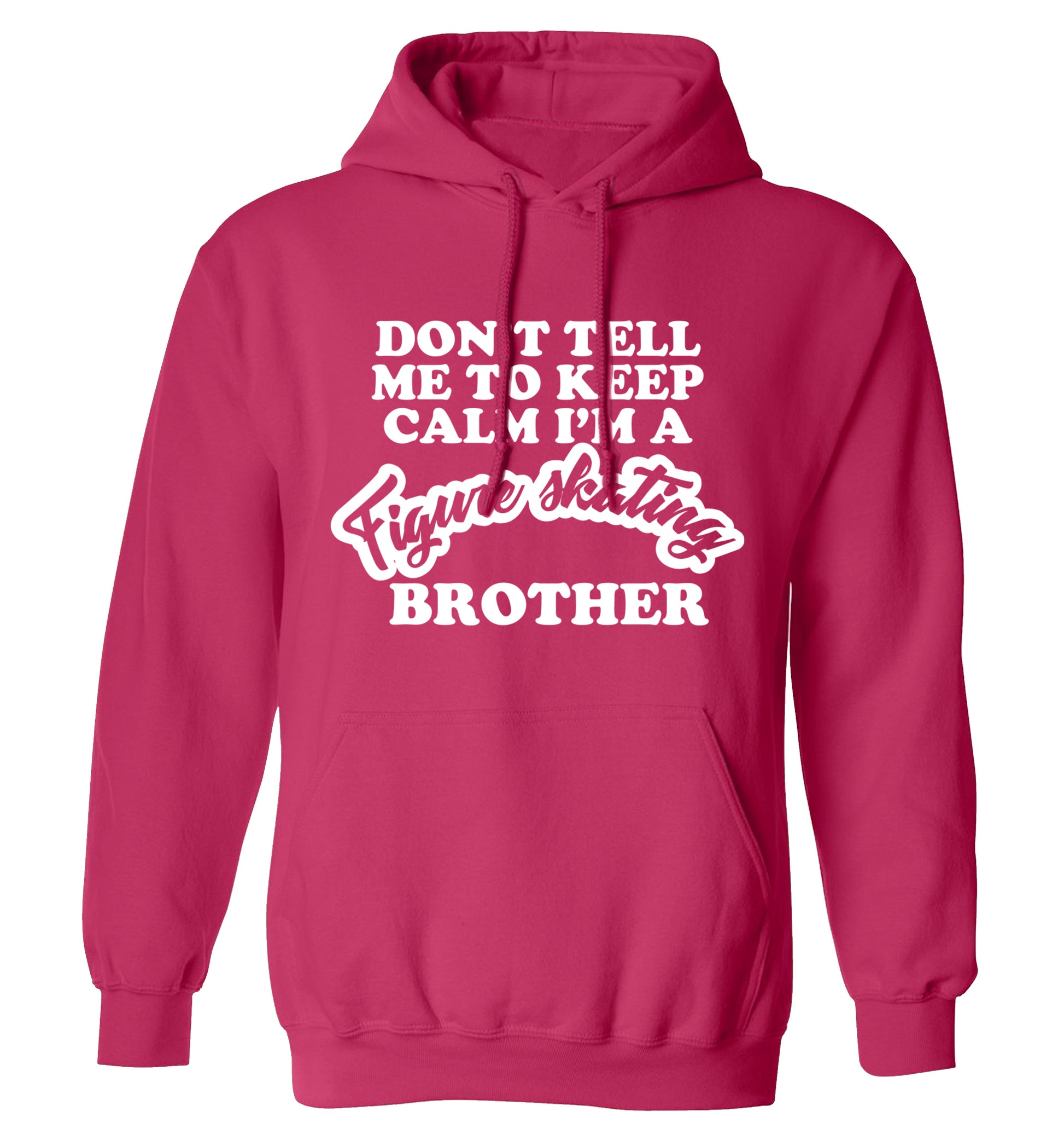 Don't tell me to keep calm I'm a figure skating brother adults unisexpink hoodie 2XL