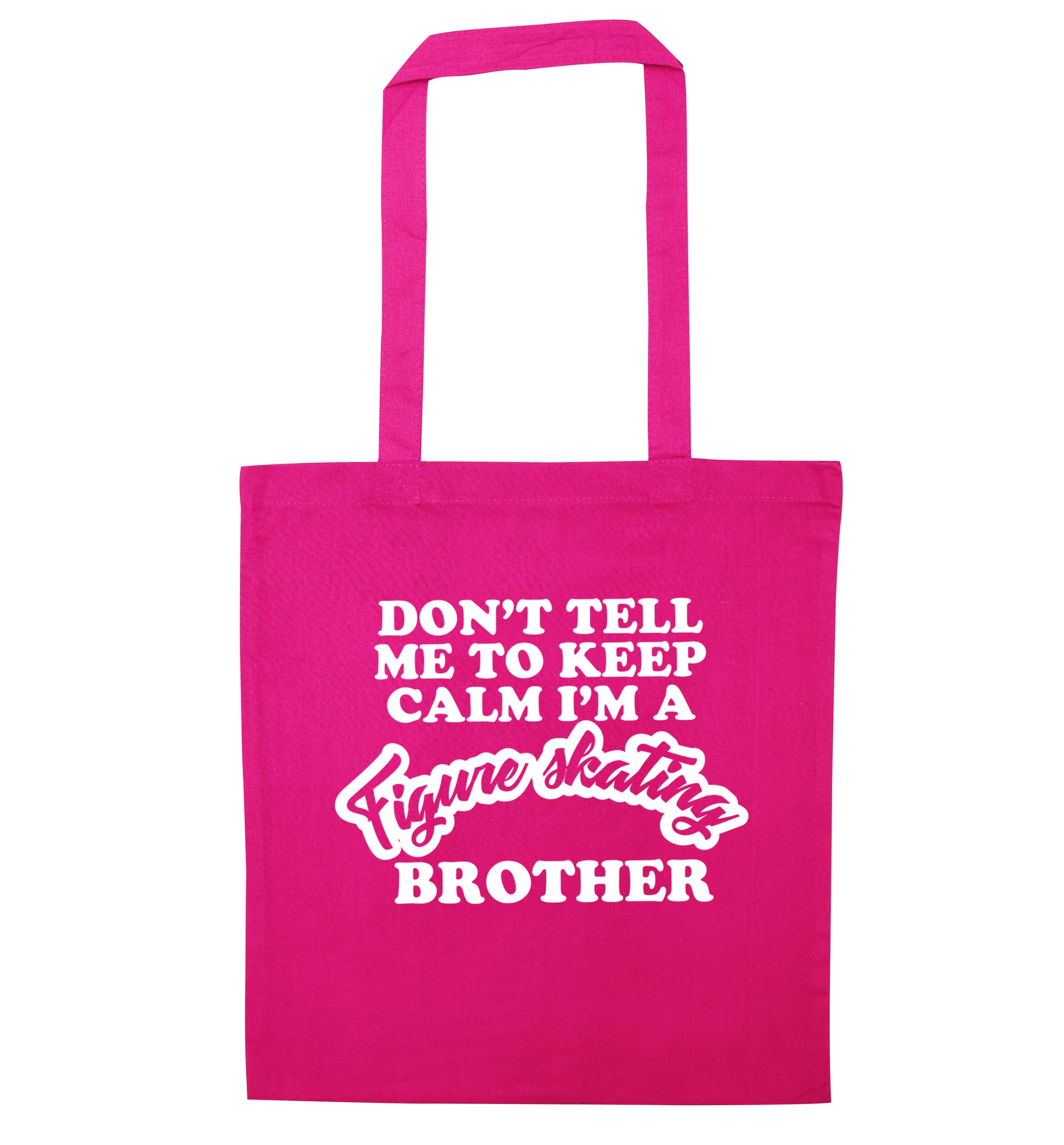 Don't tell me to keep calm I'm a figure skating brother pink tote bag