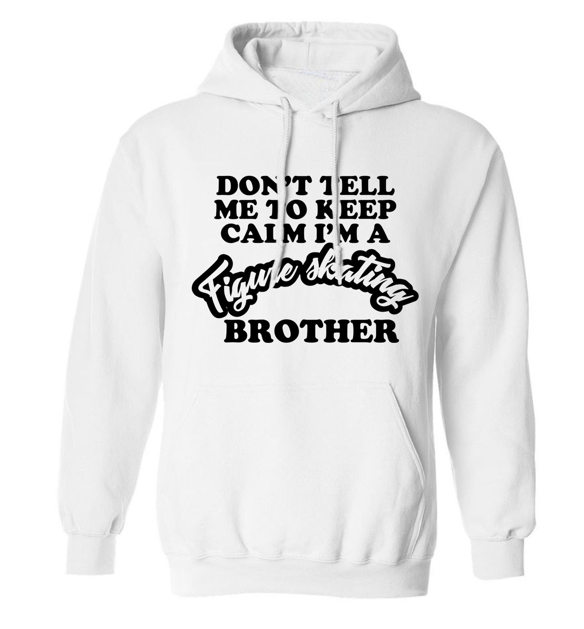 Don't tell me to keep calm I'm a figure skating brother adults unisexwhite hoodie 2XL