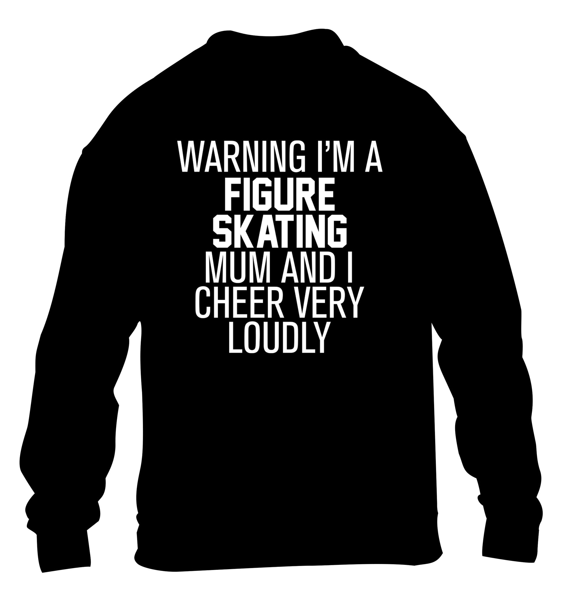 Warning I'm a figure skating mum and I cheer very loudly children's black sweater 12-14 Years