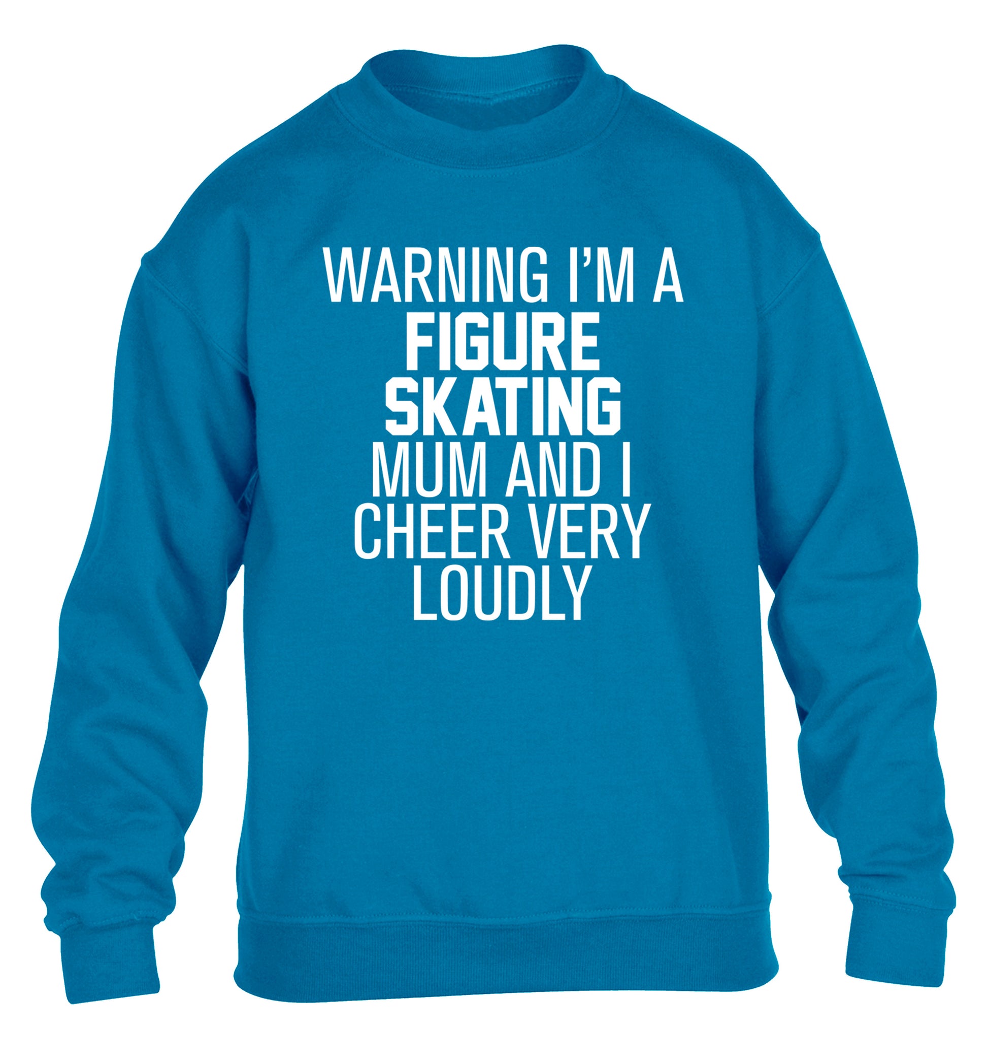 Warning I'm a figure skating mum and I cheer very loudly children's blue sweater 12-14 Years