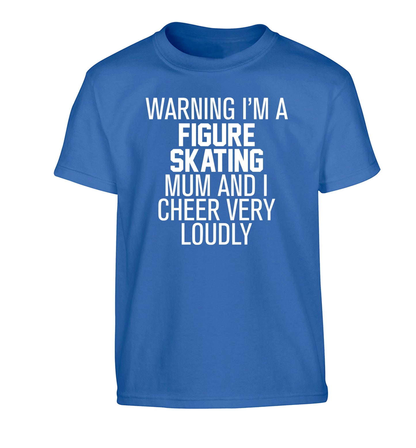 Warning I'm a figure skating mum and I cheer very loudly Children's blue Tshirt 12-14 Years