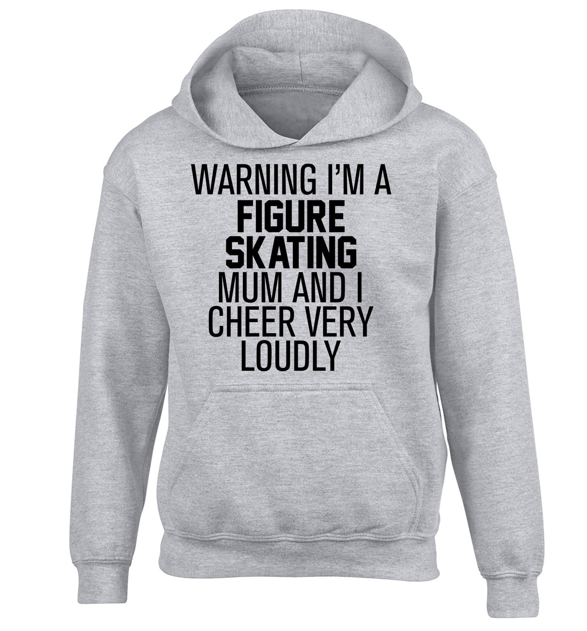 Warning I'm a figure skating mum and I cheer very loudly children's grey hoodie 12-14 Years