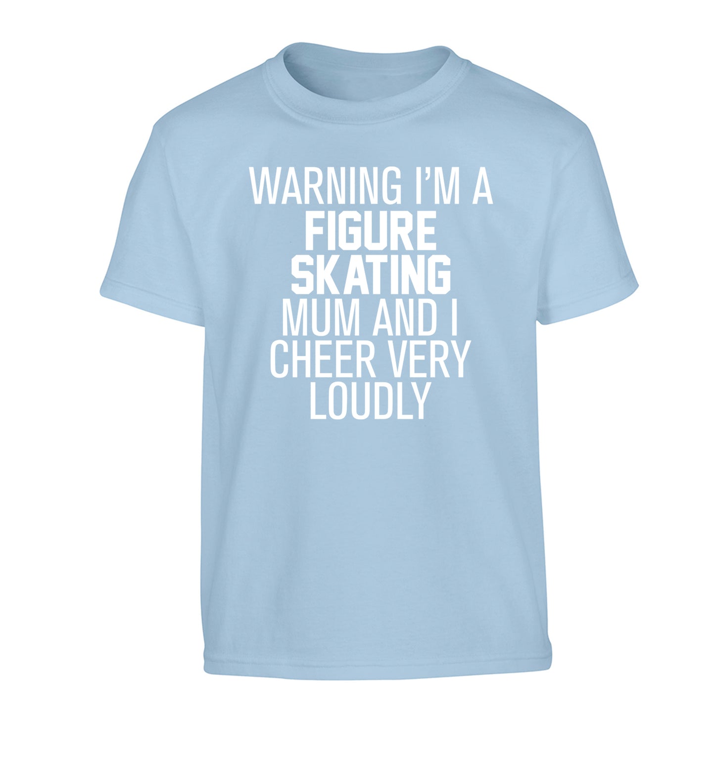Warning I'm a figure skating mum and I cheer very loudly Children's light blue Tshirt 12-14 Years