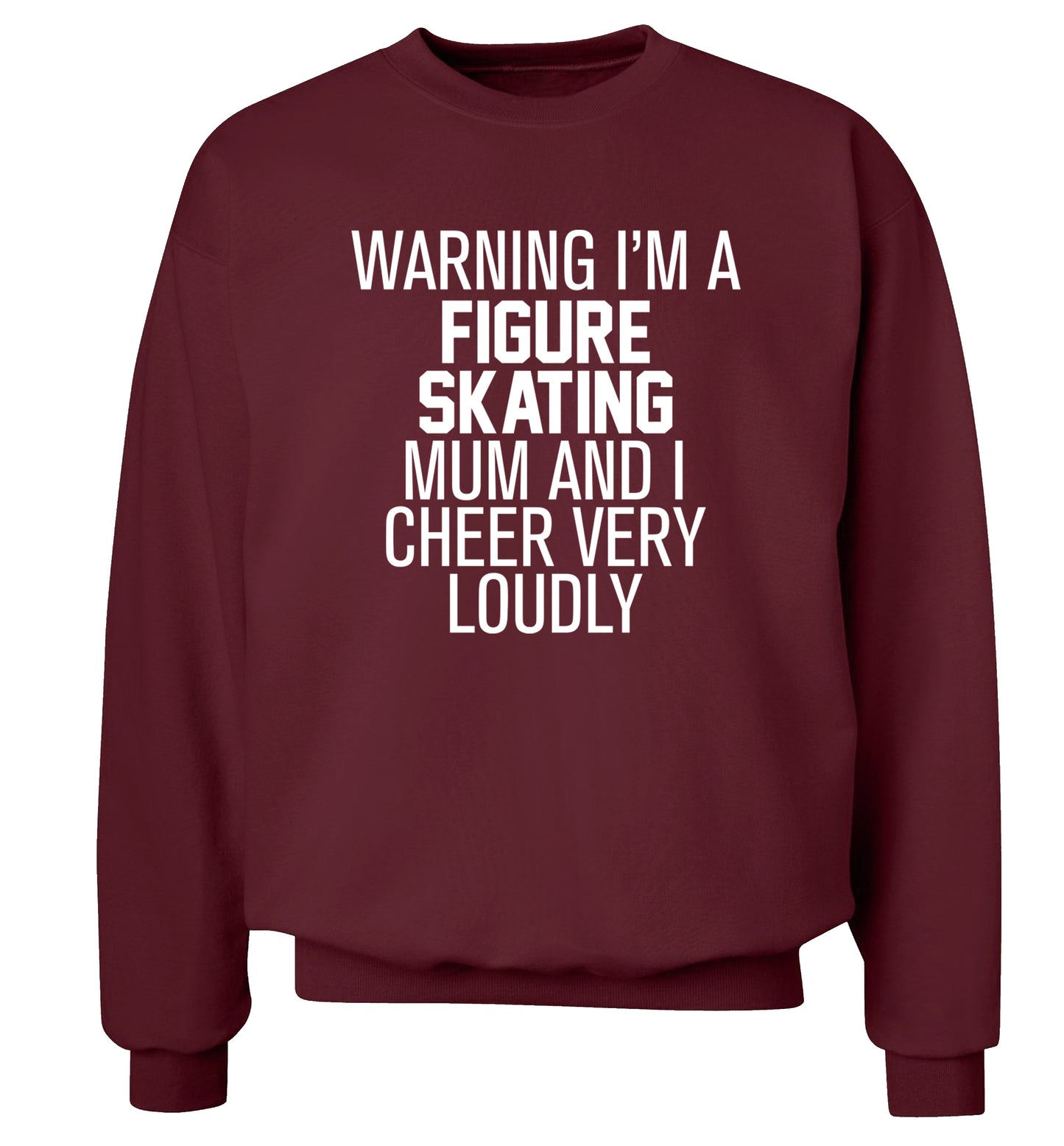 Warning I'm a figure skating mum and I cheer very loudly Adult's unisexmaroon Sweater 2XL