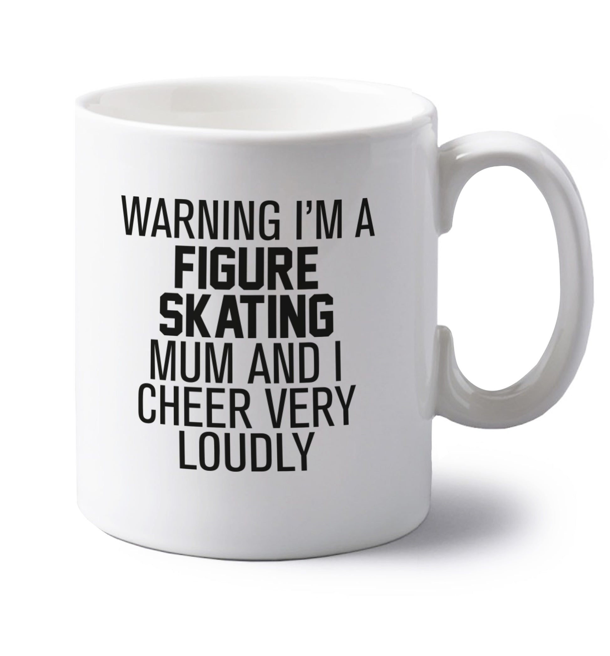 Warning I'm a figure skating mum and I cheer very loudly left handed white ceramic mug 