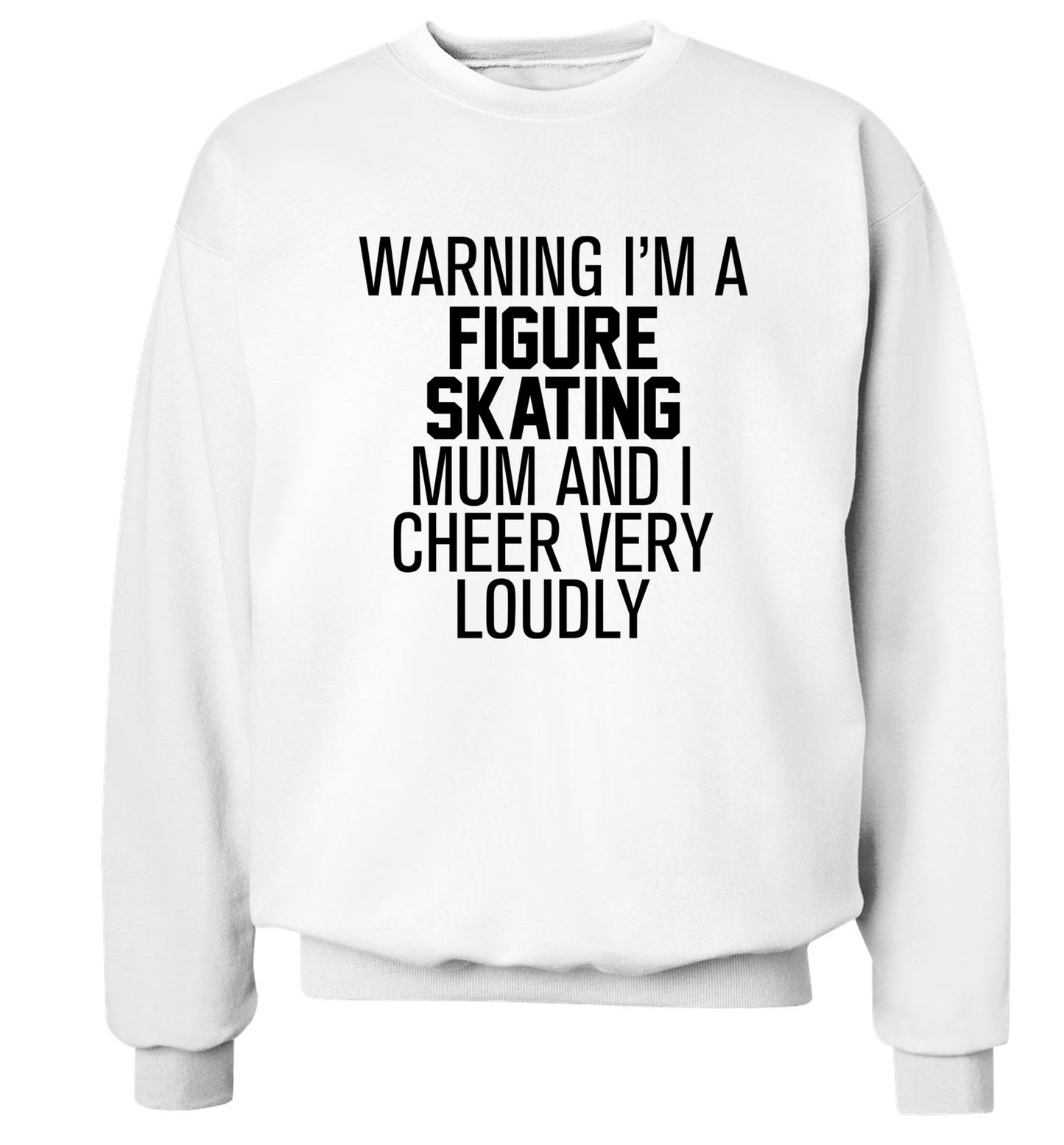 Warning I'm a figure skating mum and I cheer very loudly Adult's unisexwhite Sweater 2XL