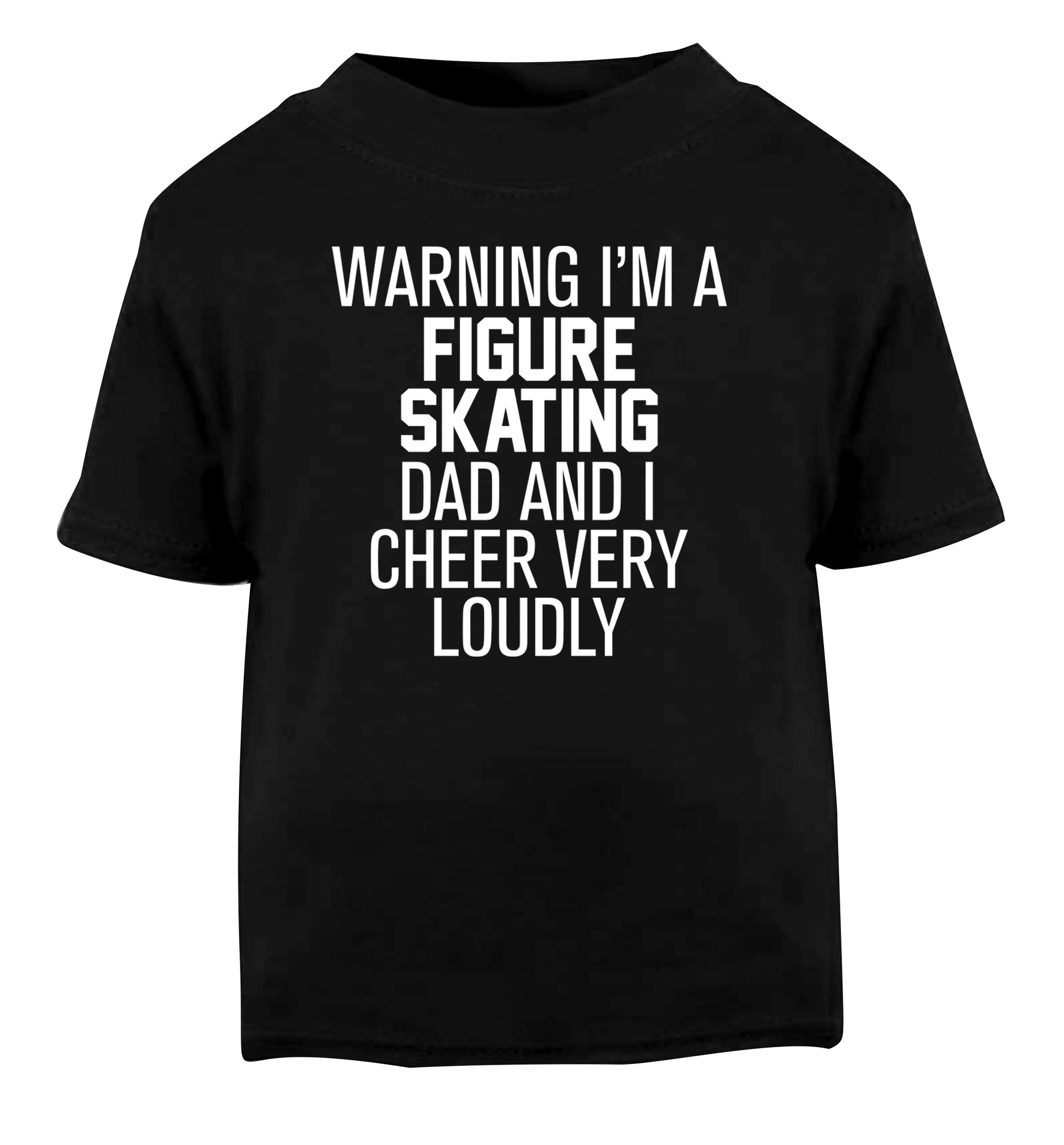 Warning I'm a figure skating dad and I cheer very loudly Black Baby Toddler Tshirt 2 years