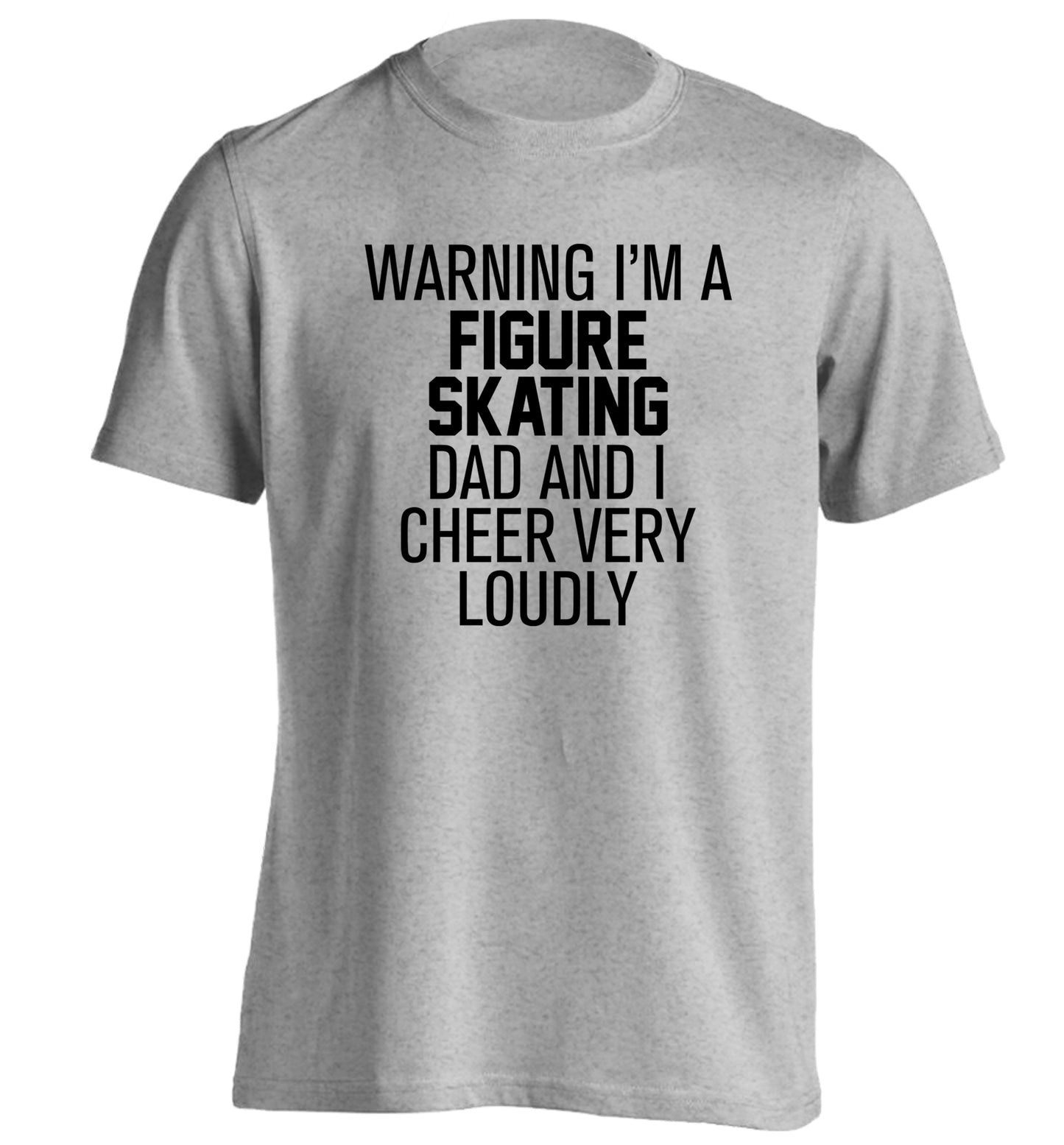 Warning I'm a figure skating dad and I cheer very loudly adults unisexgrey Tshirt 2XL