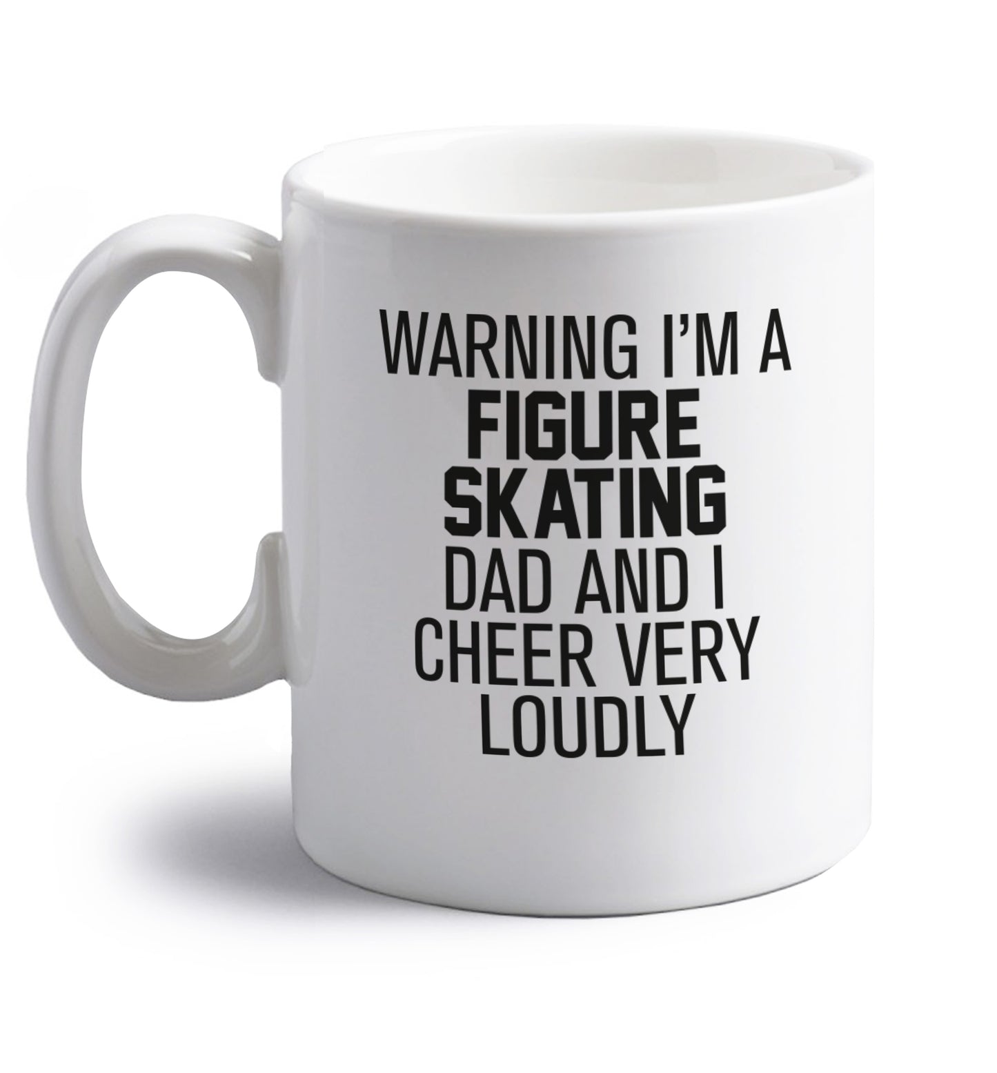 Warning I'm a figure skating dad and I cheer very loudly right handed white ceramic mug 