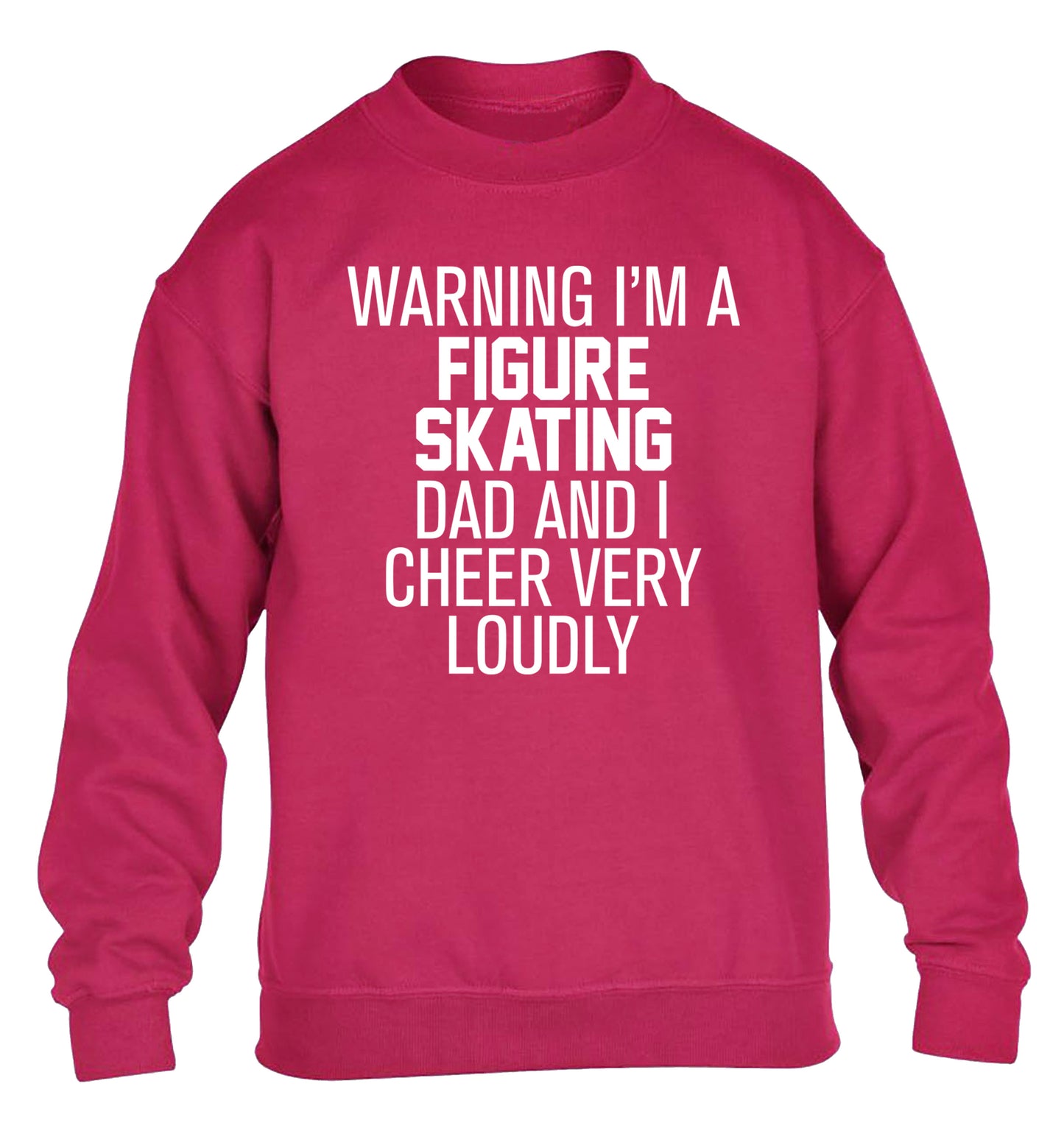 Warning I'm a figure skating dad and I cheer very loudly children's pink sweater 12-14 Years