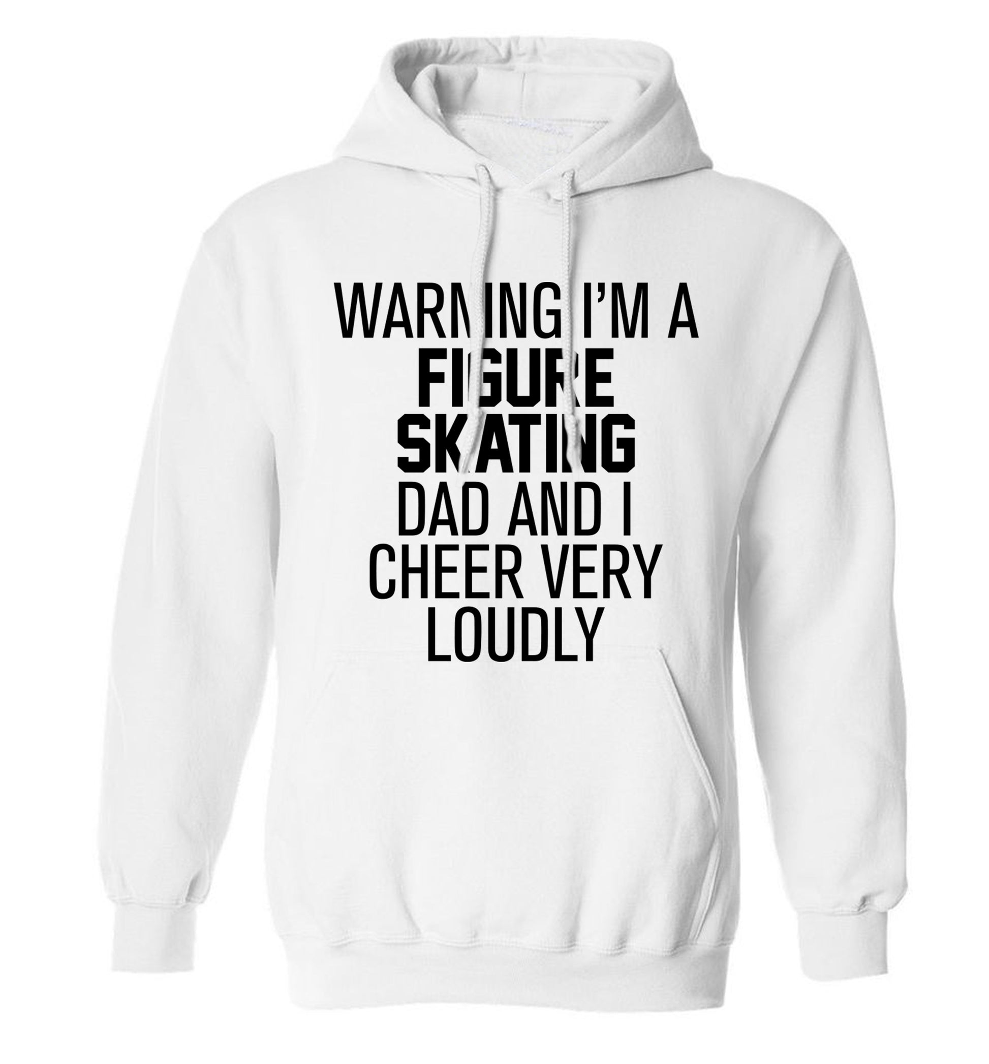 Warning I'm a figure skating dad and I cheer very loudly adults unisexwhite hoodie 2XL