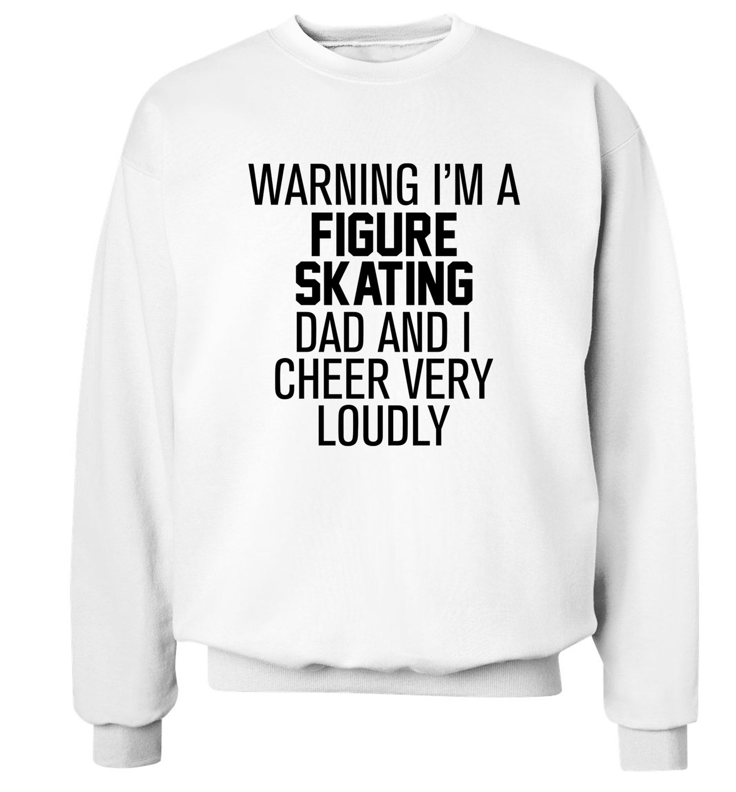 Warning I'm a figure skating dad and I cheer very loudly Adult's unisexwhite Sweater 2XL